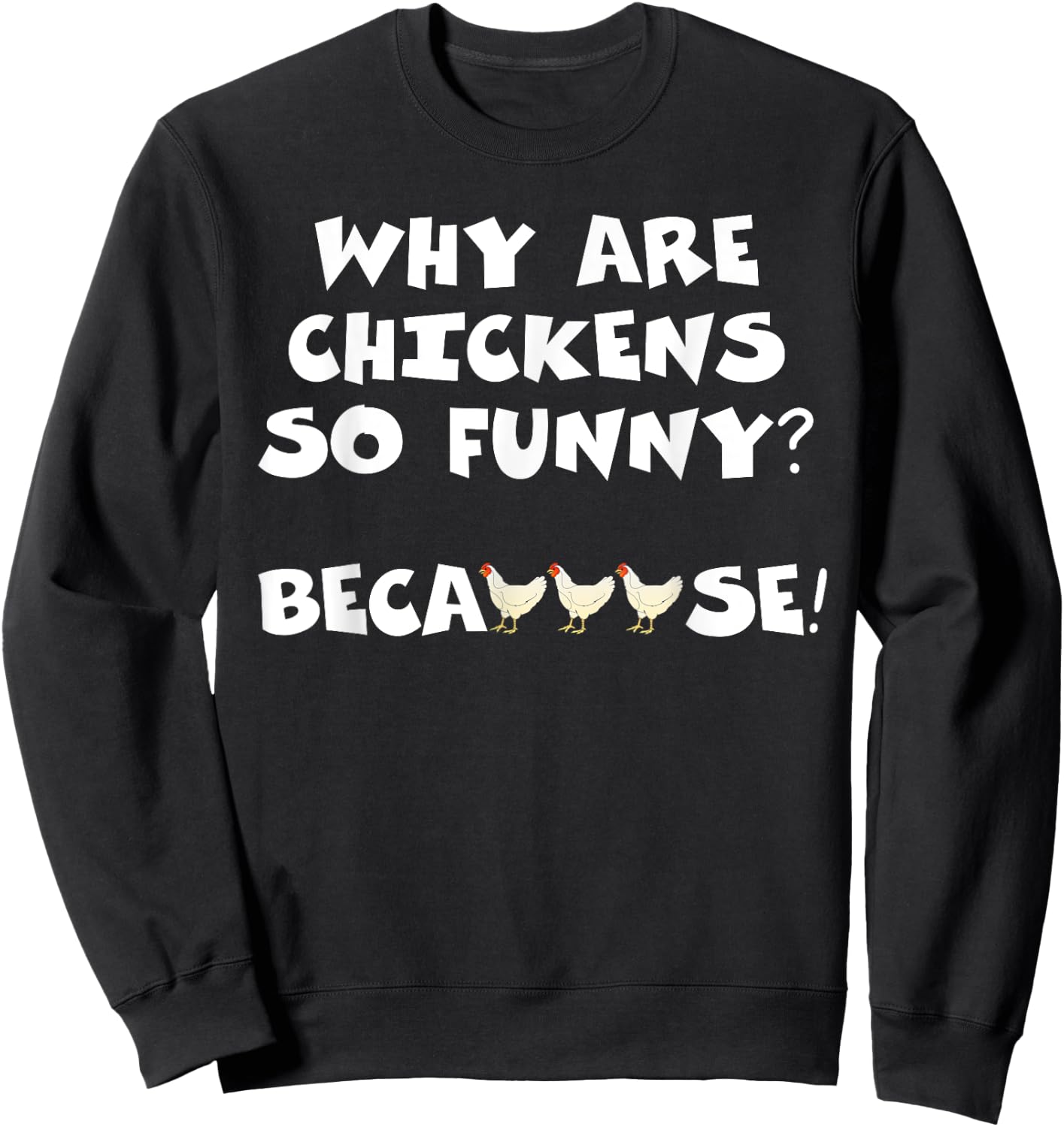 Why Are Chickens So Funny Because Funny Trending Meme Sweatshirt - Sweatshirt | Black