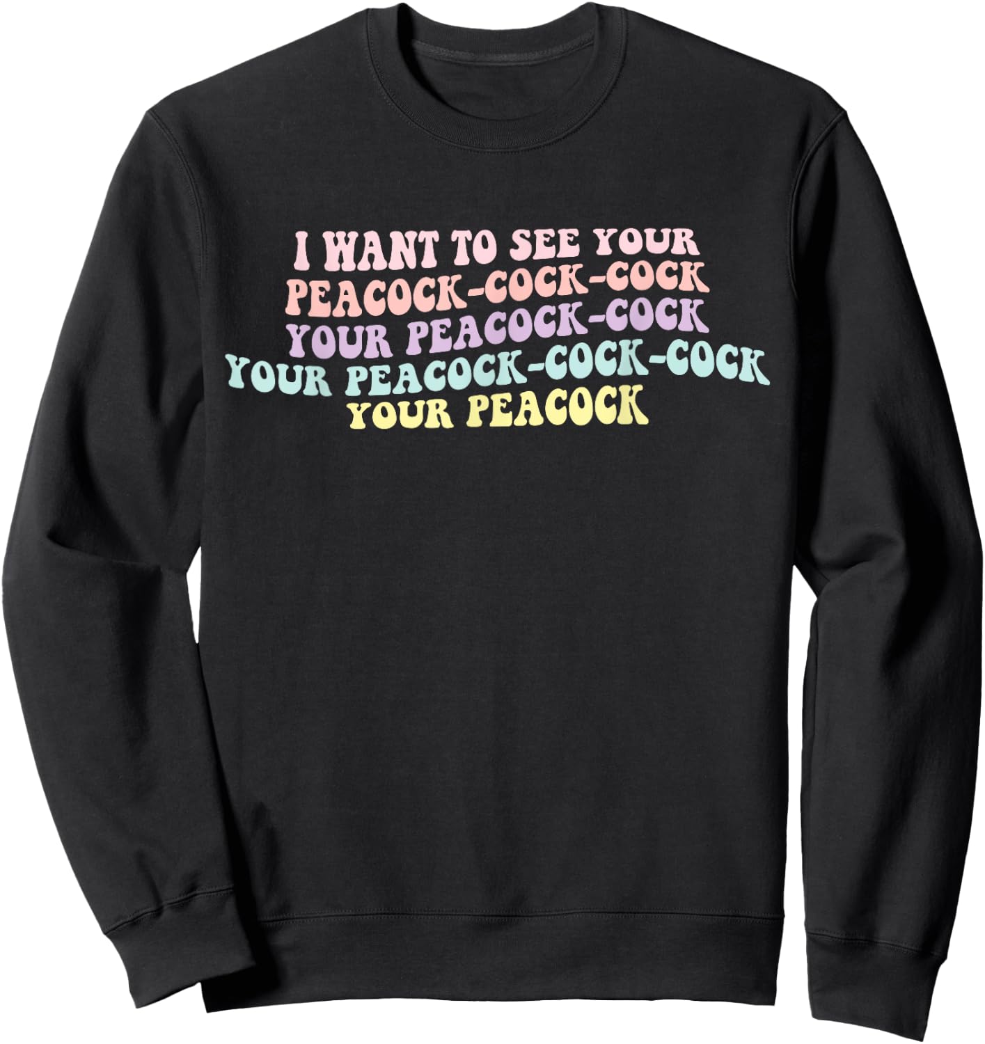 I Want To See Your Peacock-cock-cock Funny Design Sweatshirt - Sweatshirt | Black