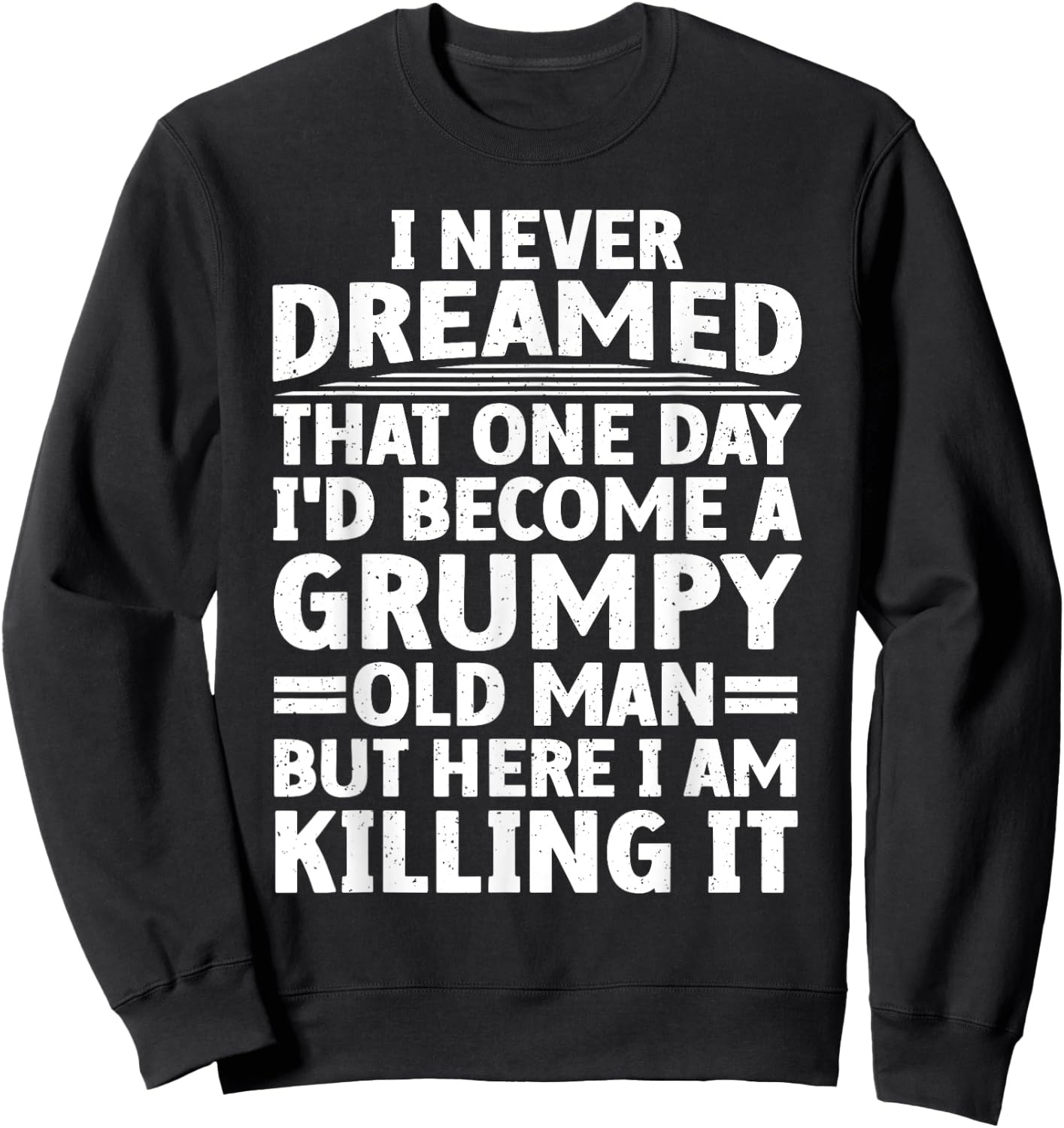Funny Grumpy Old Man Art For Getting Old Men Dad Grandpa Sweatshirt - Sweatshirt | Black