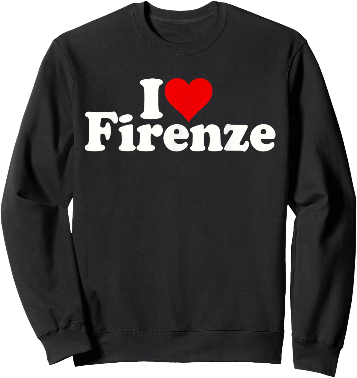 I Love Heart Firenze Florence Italy Italia Sweatshirt - Sweatshirt | Black
