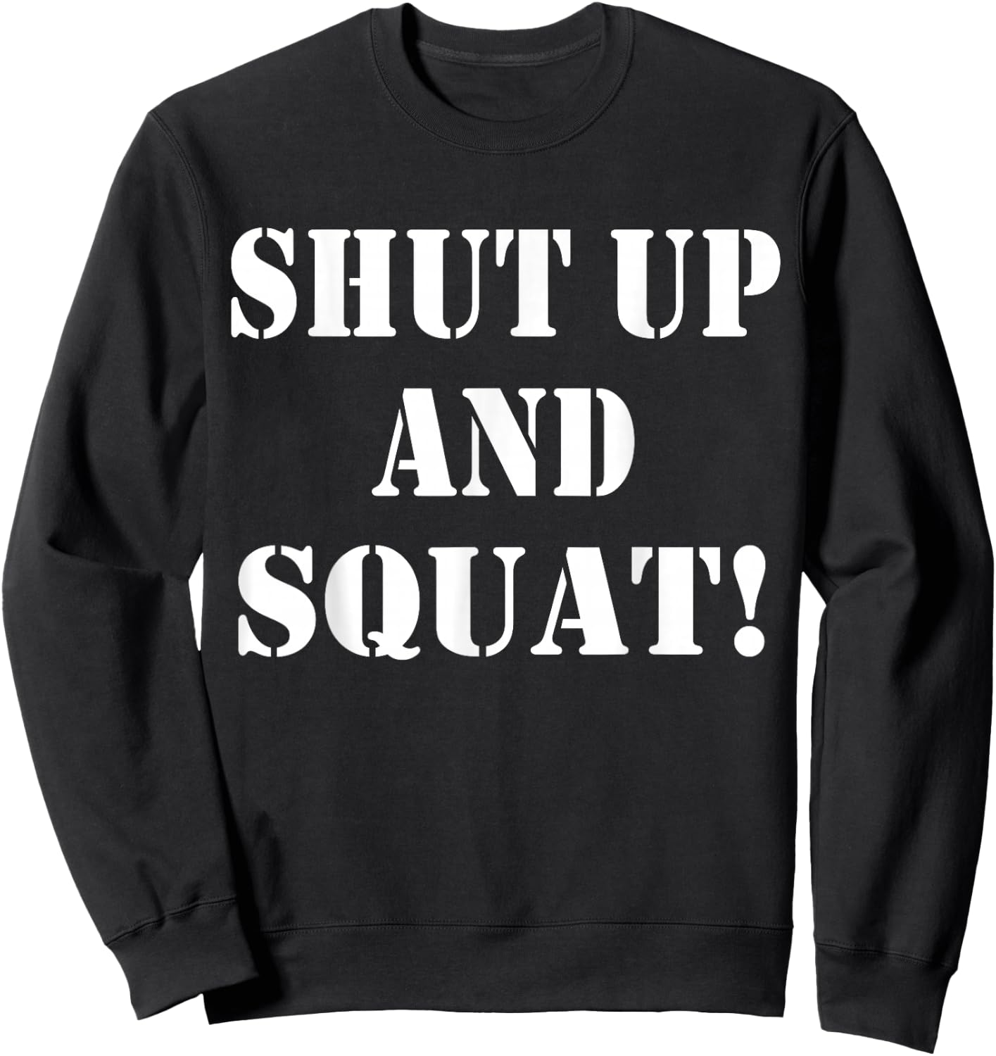 Shut up and squat, funny Bodybuilding and Workout Sweatshirt - Sweatshirt | Black