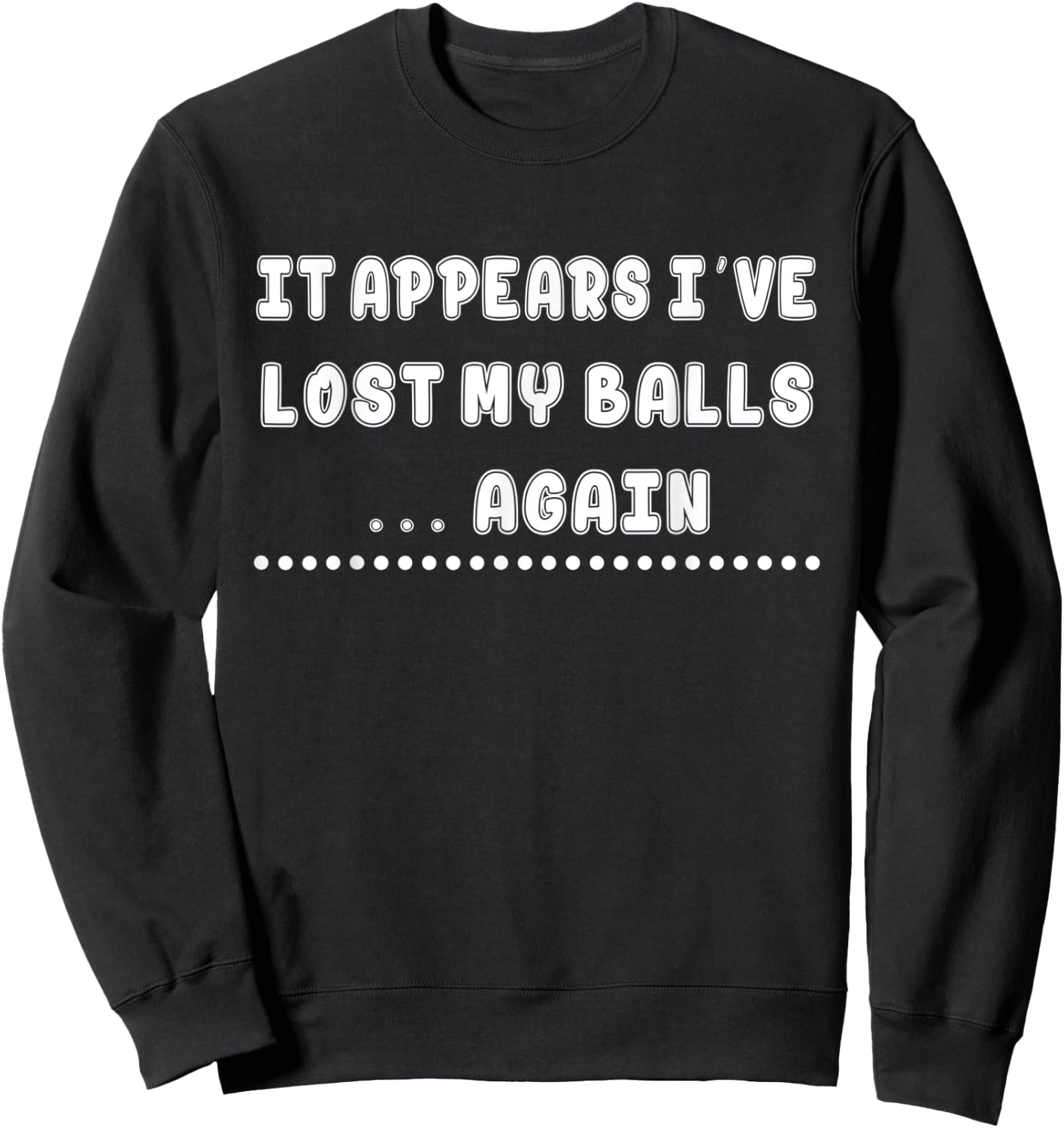 I've Lost My Balls Again - Golf Sarcastic Funny Sweatshirt - Sweatshirt | Black
