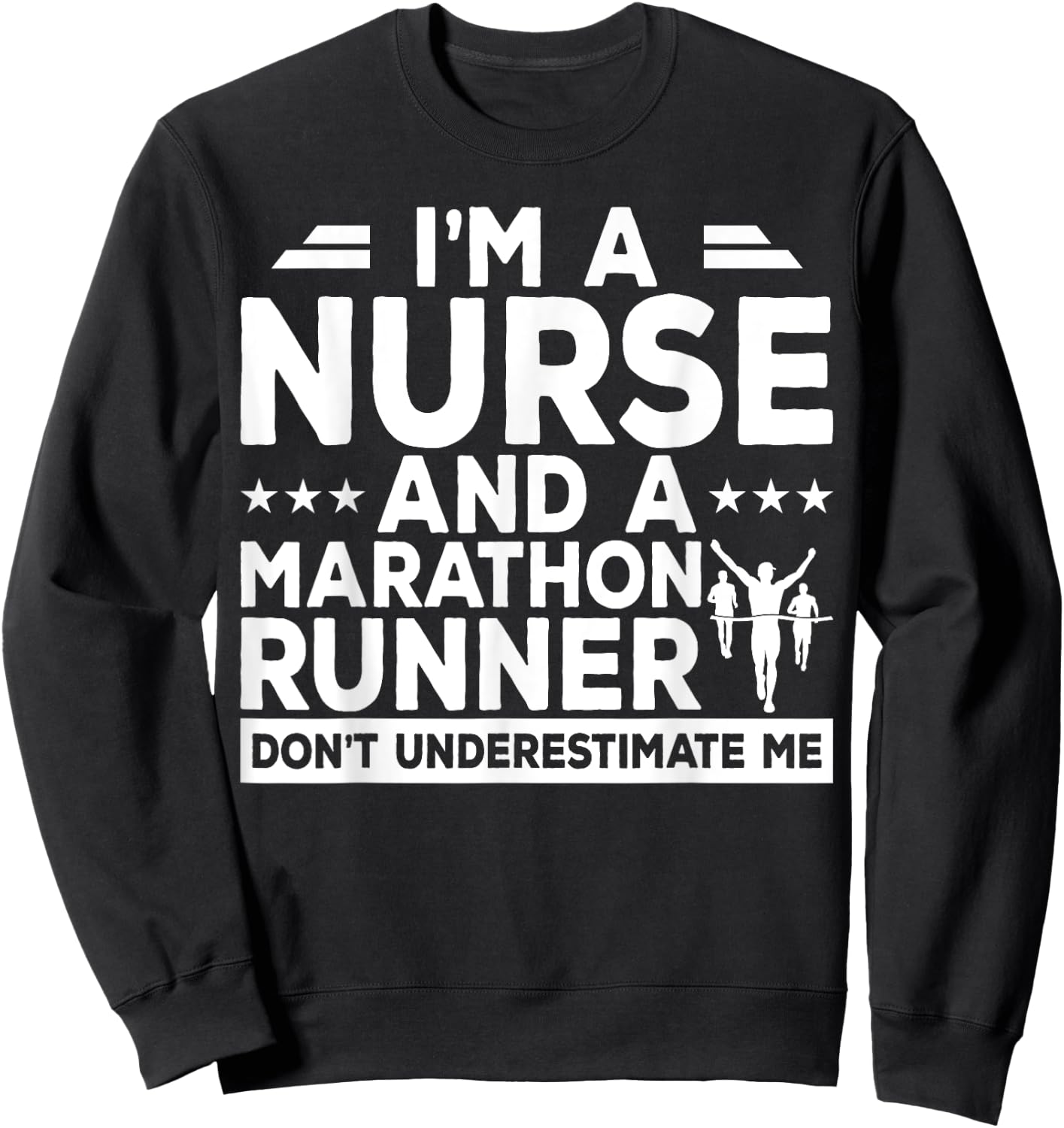 I'm A Nurse And A Marathon Runner Don't Underestimate Me Sweatshirt - Sweatshirt | Black