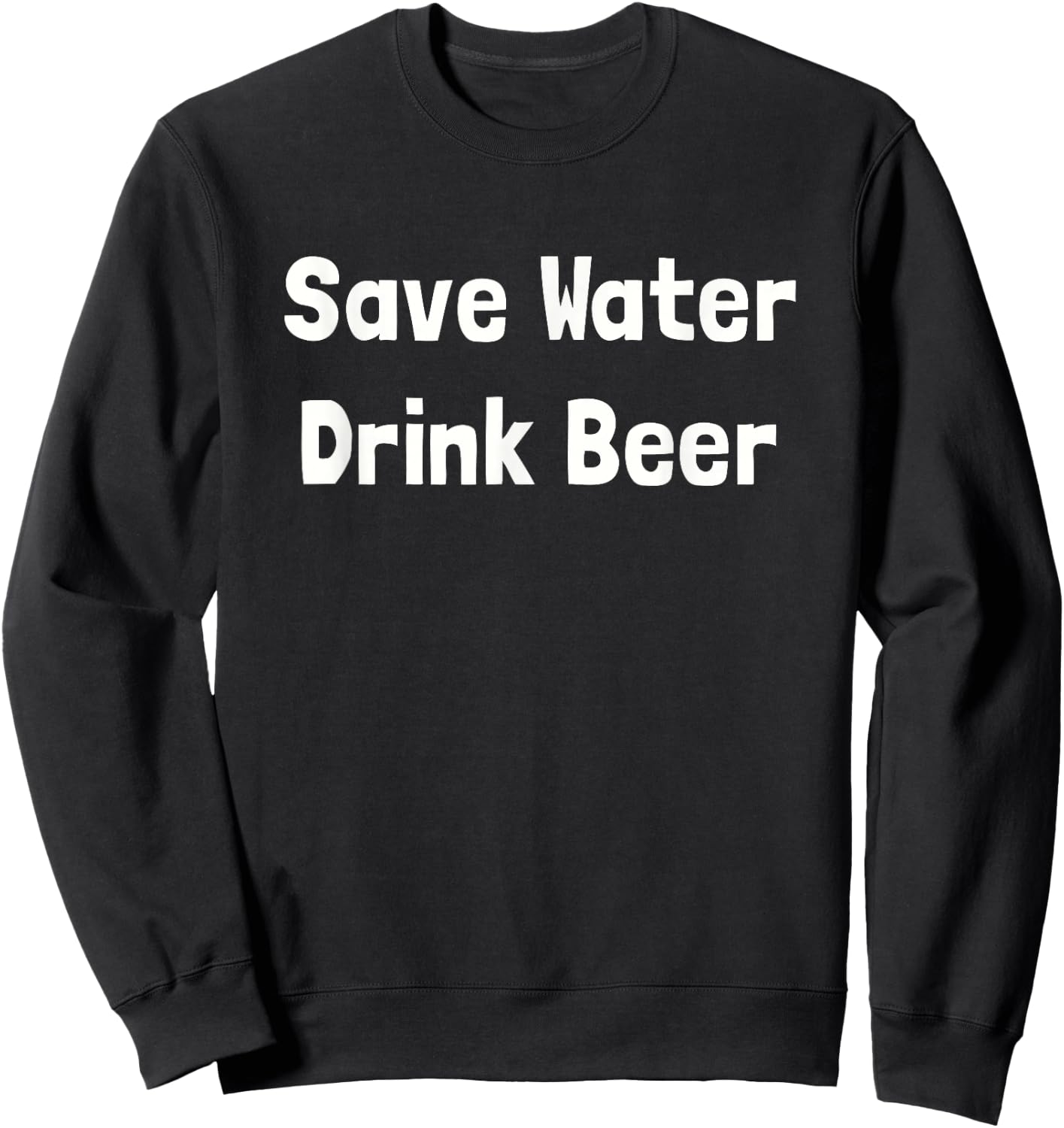 I Love Beer Shirt: Save Water Drink Beer Sweatshirt - Sweatshirt | Black