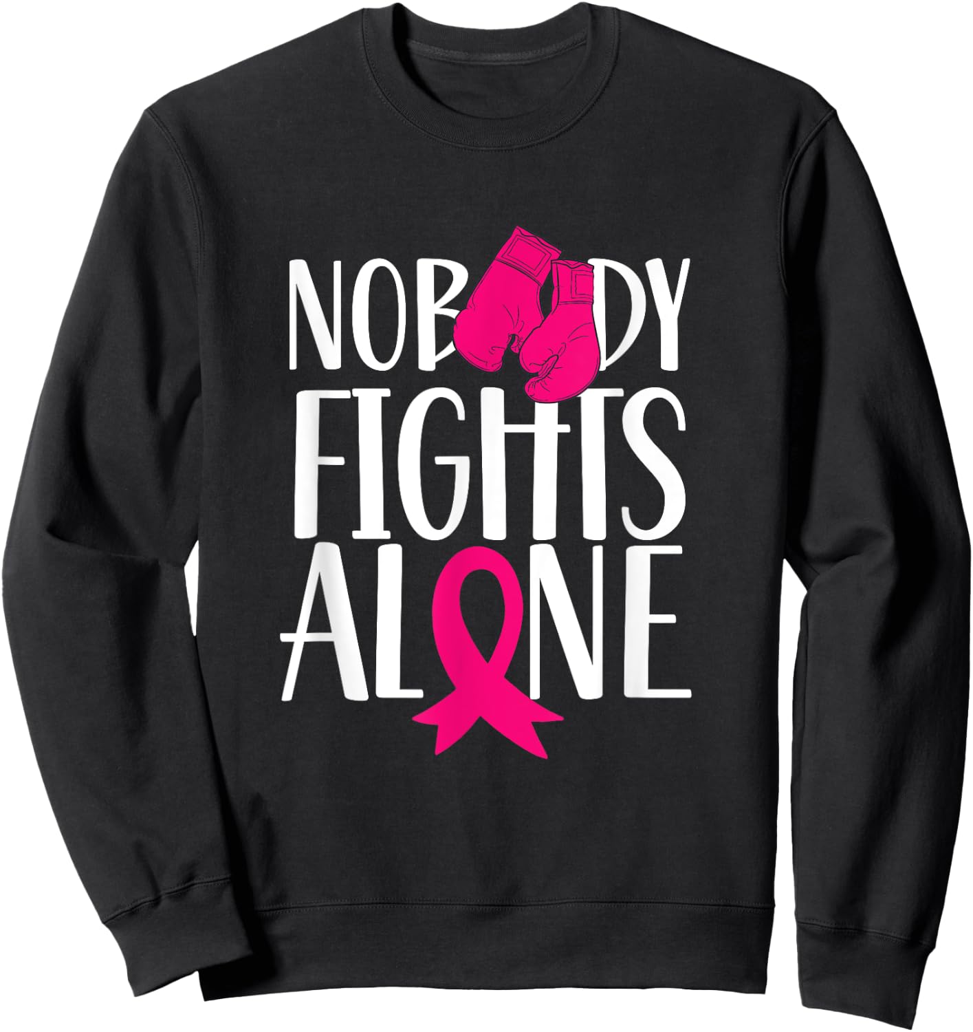 Nobody Fights Alone Pink Awareness Fight Breast Cancer Sweatshirt - Sweatshirt | Black