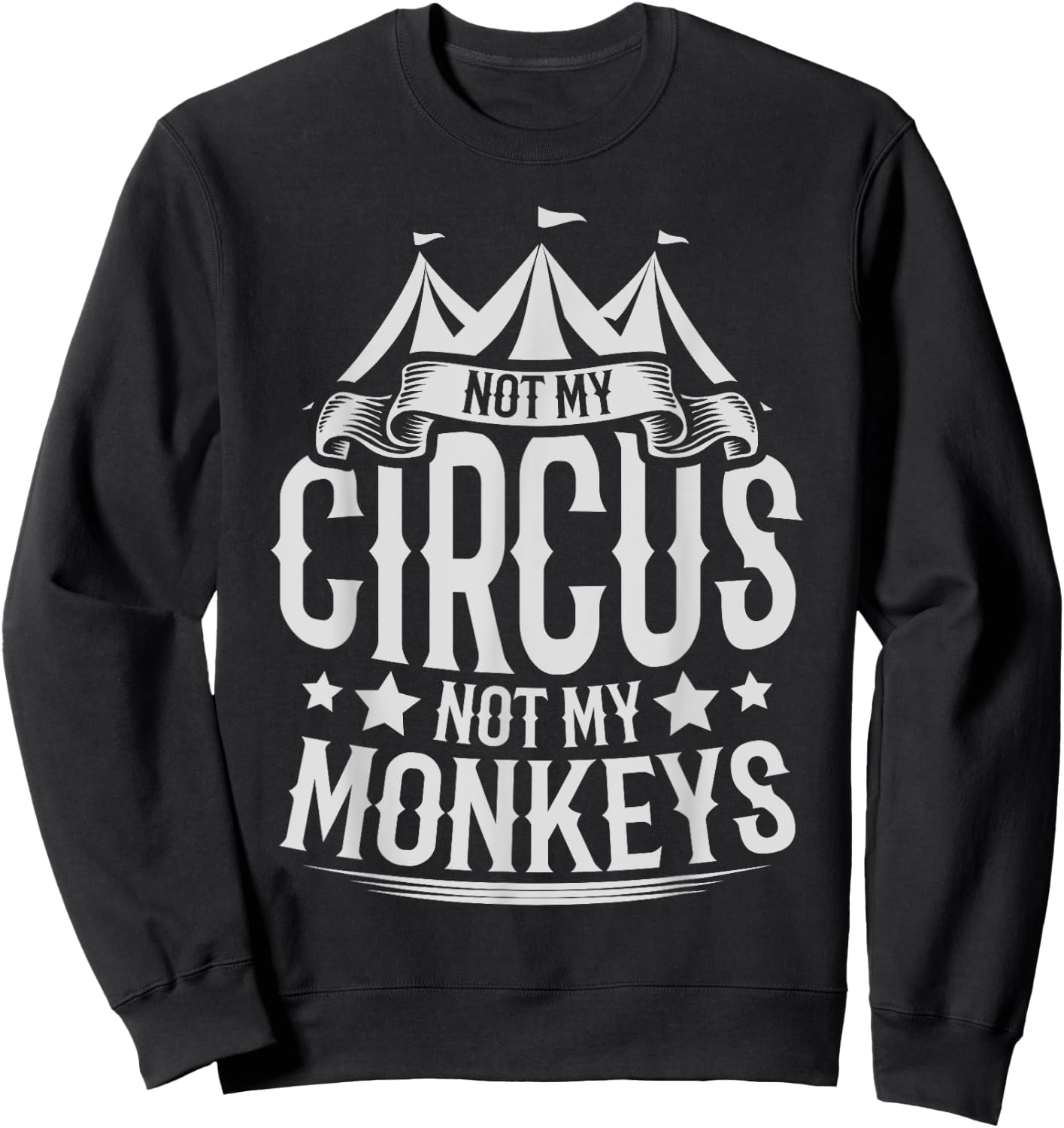 Not My Circus Not My Monkeys Sweatshirt - Sweatshirt | Black