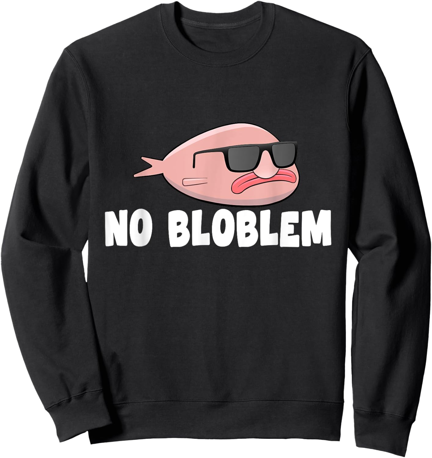Blobfish No Bloblem Gift Funny Blob Fish Sweatshirt - Sweatshirt | Black