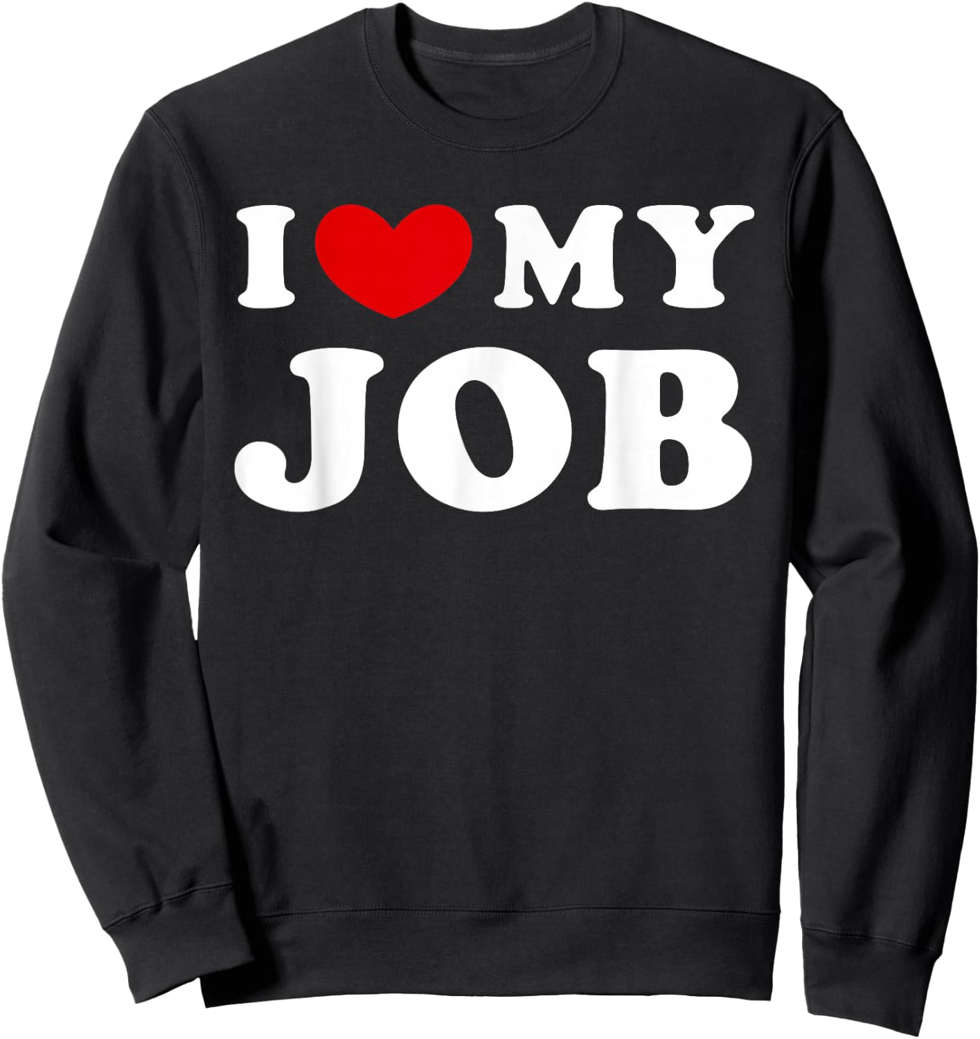 I Love My Job, I Heart My Job Sweatshirt - Sweatshirt | Black
