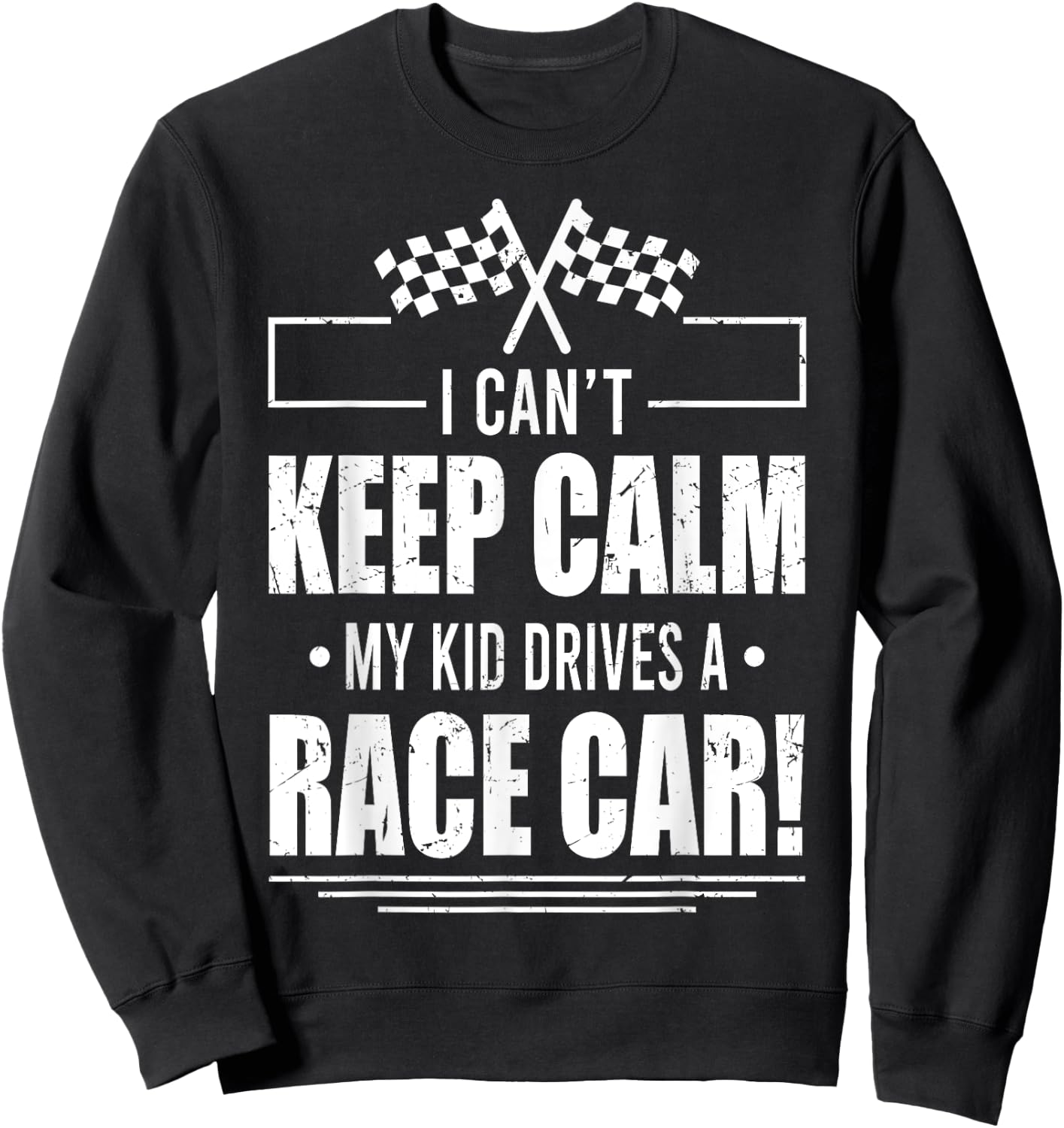 I Can't Keep Calm My Kid Drives A Race Car Shirt Racing Sweatshirt - Sweatshirt | Black