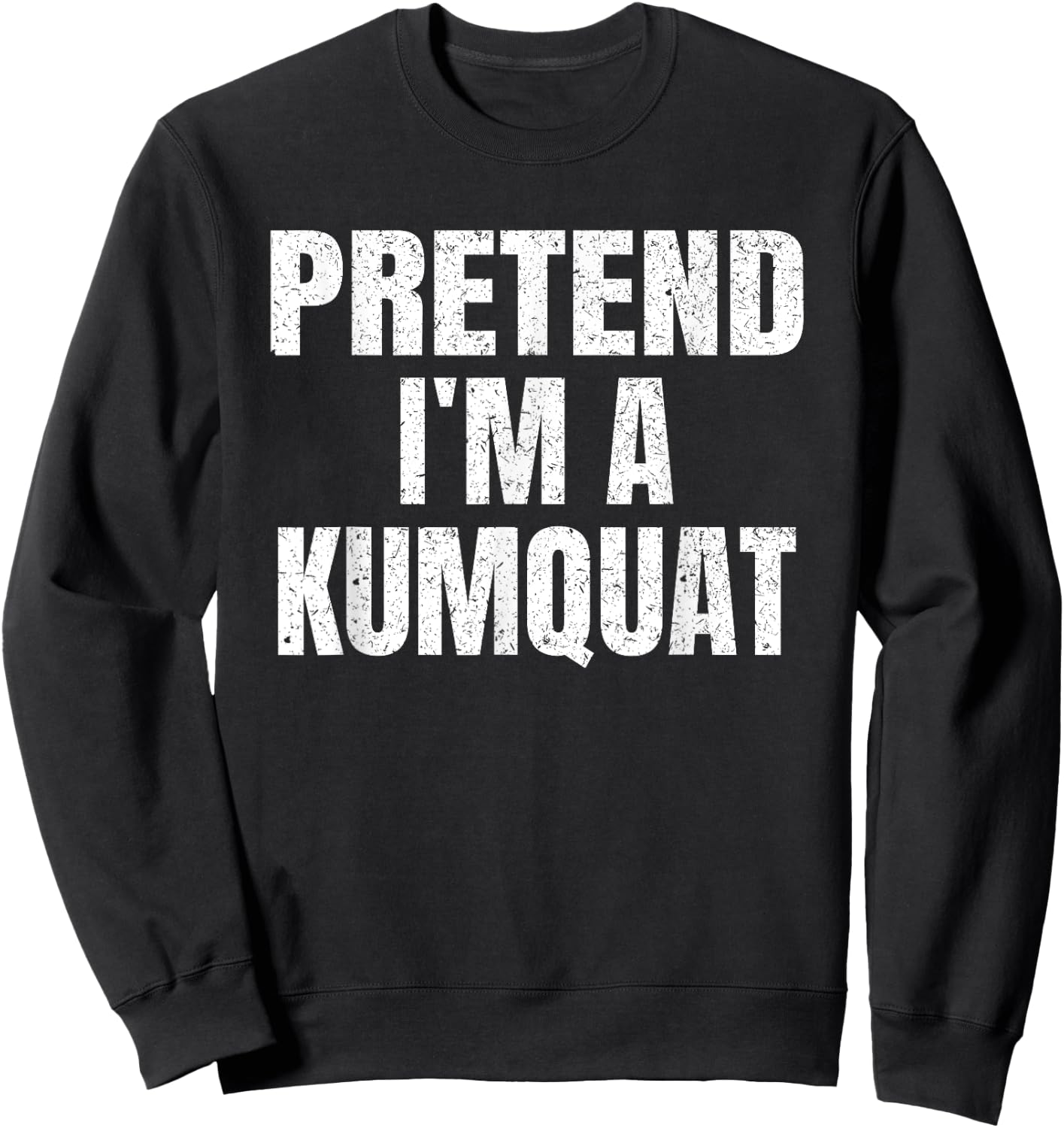 Pretend I'm A Kumquat Easy Halloween Family Group Costume Sweatshirt - Sweatshirt | Black