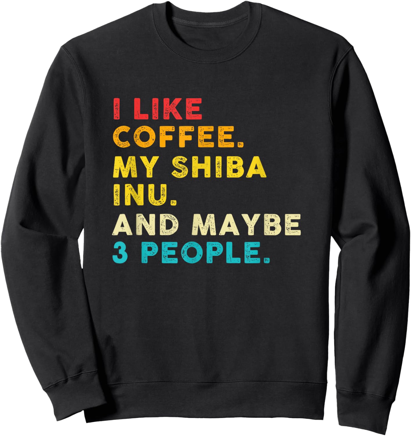 Funny I Like Coffee My Shiba Inu And Maybe 3 People Vintage Sweatshirt - Sweatshirt | Black