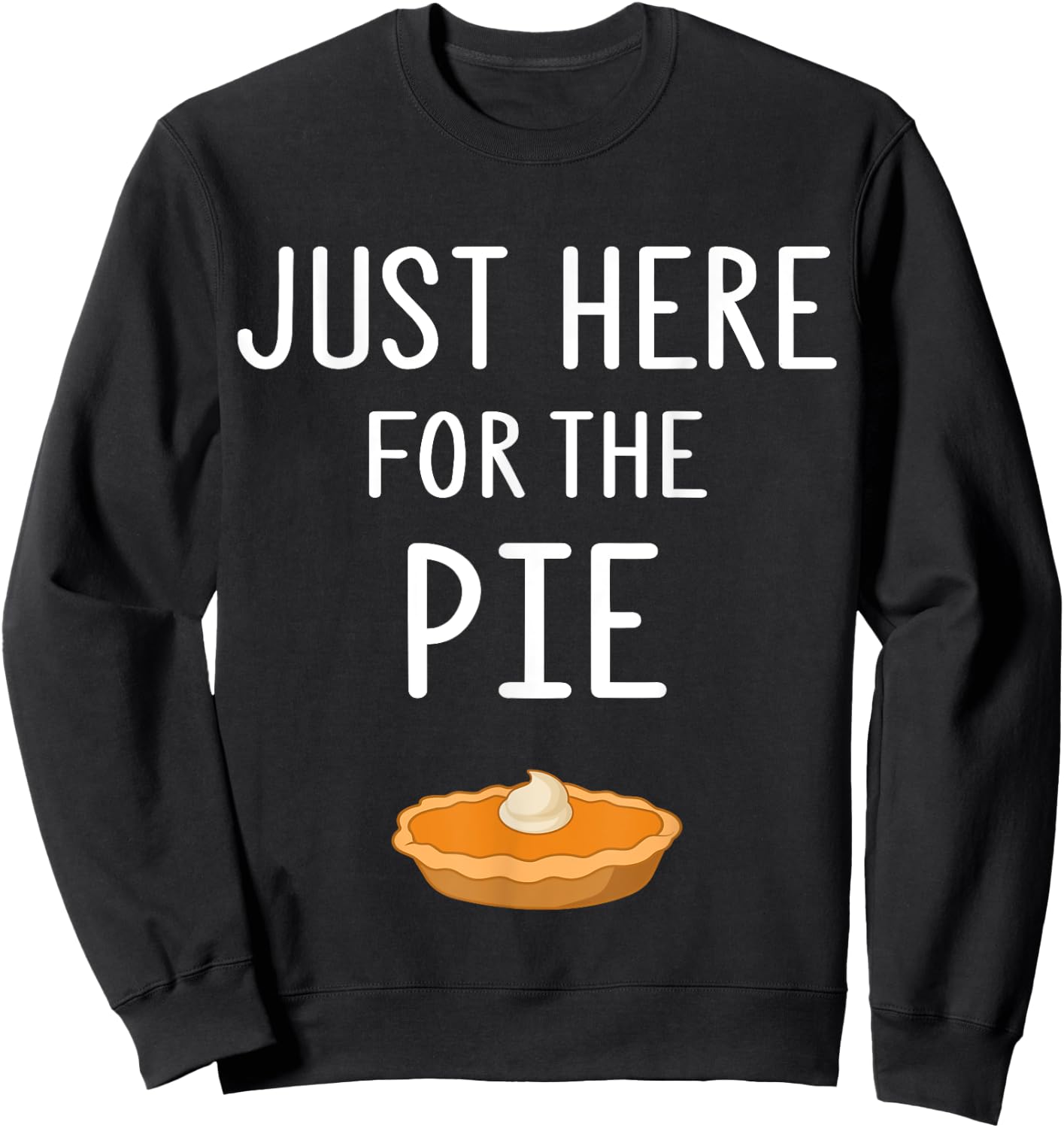 Funny Pie Store Just Here For The Pie Funny Thanksgiving Party Dinner Sweatshirt - Sweatshirt | Black