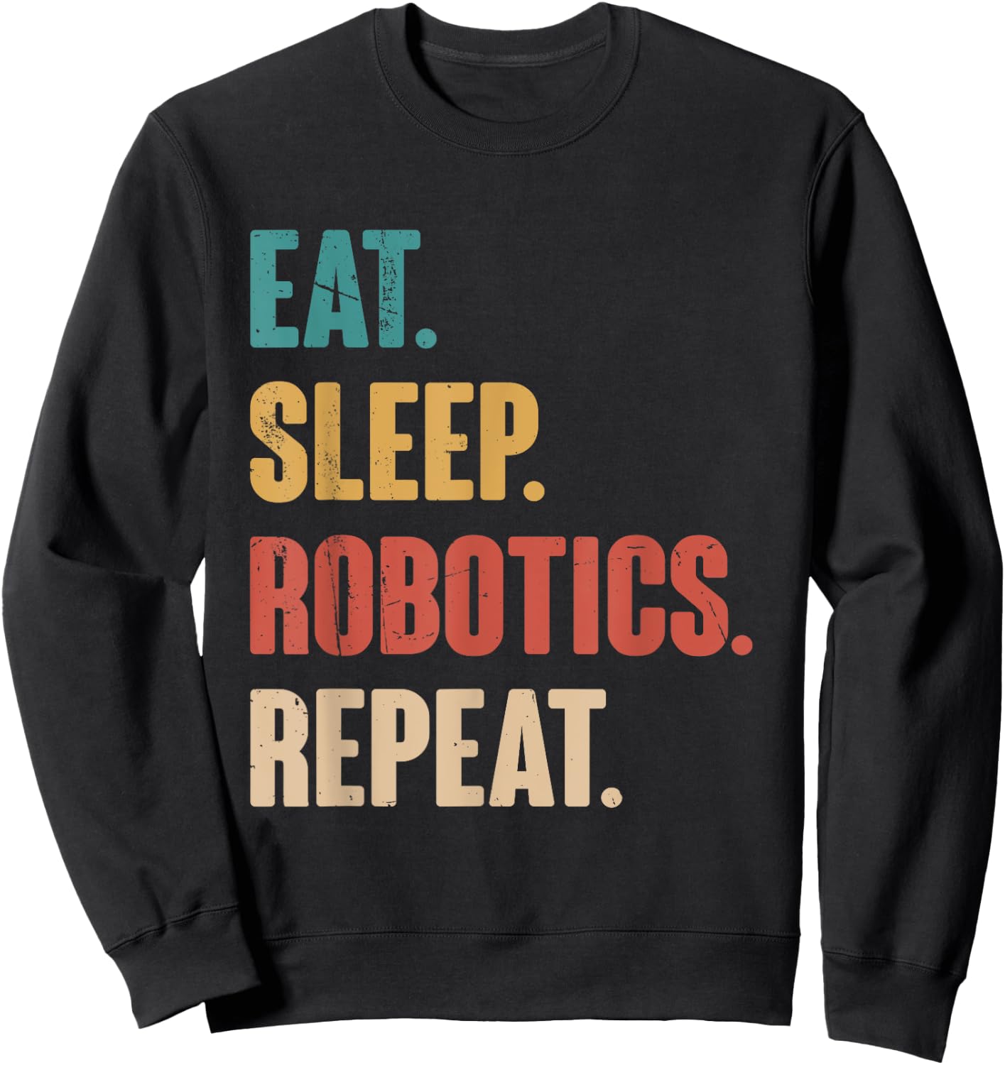 Eat Sleep Robotics Repeat - Robot Lover Engineering Vintage Sweatshirt - Sweatshirt | Black