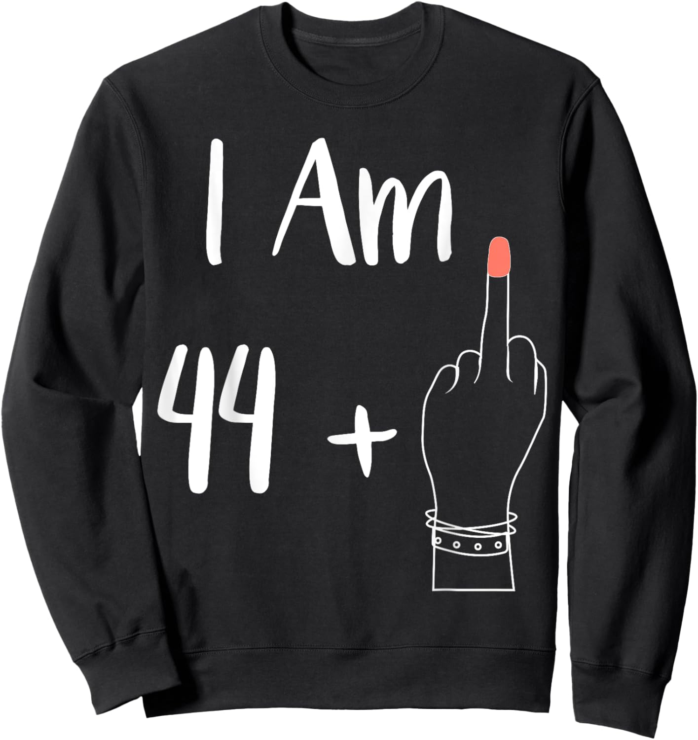 I Am 44 Plus 1 Middle Finger For A 45th women 45 years old Sweatshirt - Sweatshirt | Black