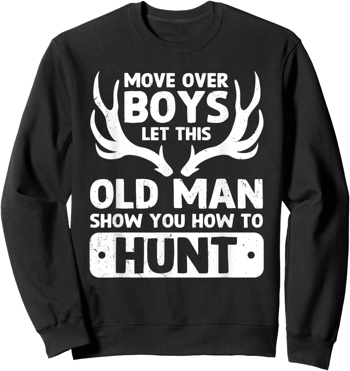 Deer Hunting Funny Let This Old Man Show You How To Hunt Sweatshirt - Sweatshirt | Black