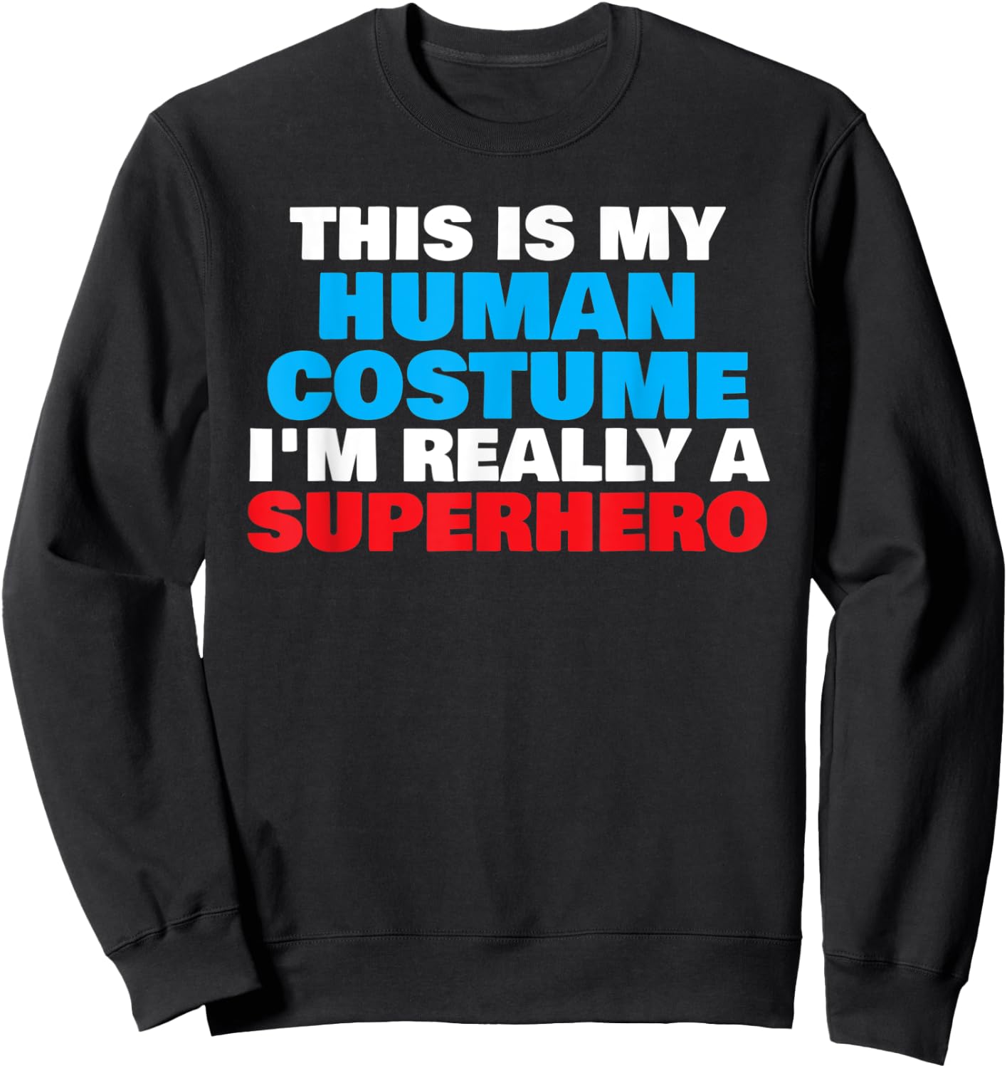 This Is My Human Costume I'm Really A Superhero Halloween Sweatshirt - Sweatshirt | Black