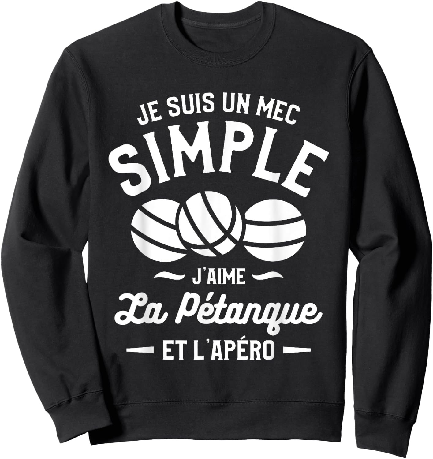 Je Suis Un Mec Simple J'aime La Pétanque et L'Aperitif Sweatshirt - Sweatshirt | Black