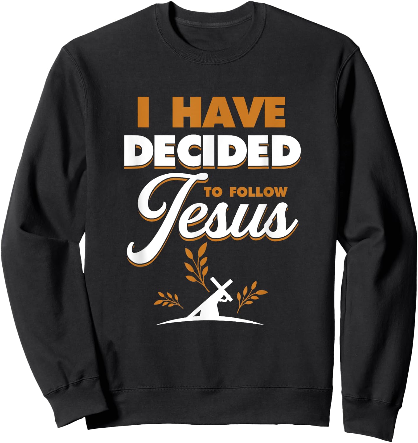 I Have Decided To Follow Jesus | Religion God Believer Sweatshirt - Sweatshirt | Black