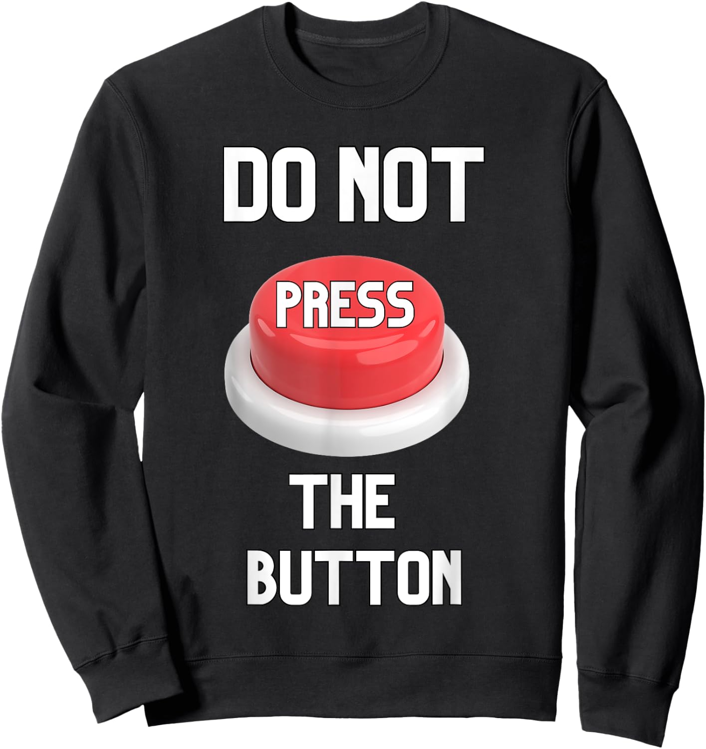 Funny Sarcastic Don't Press The Button Women Men Boys Girls Sweatshirt - Sweatshirt | Black