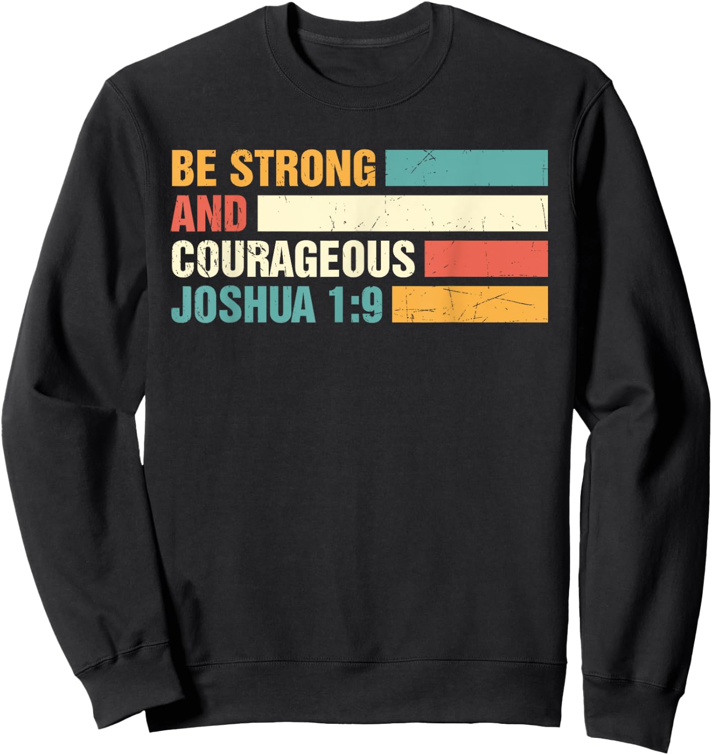 Be Strong and Courageous Joshua 1: 9 Jesus King Christian Sweatshirt - Sweatshirt | Black