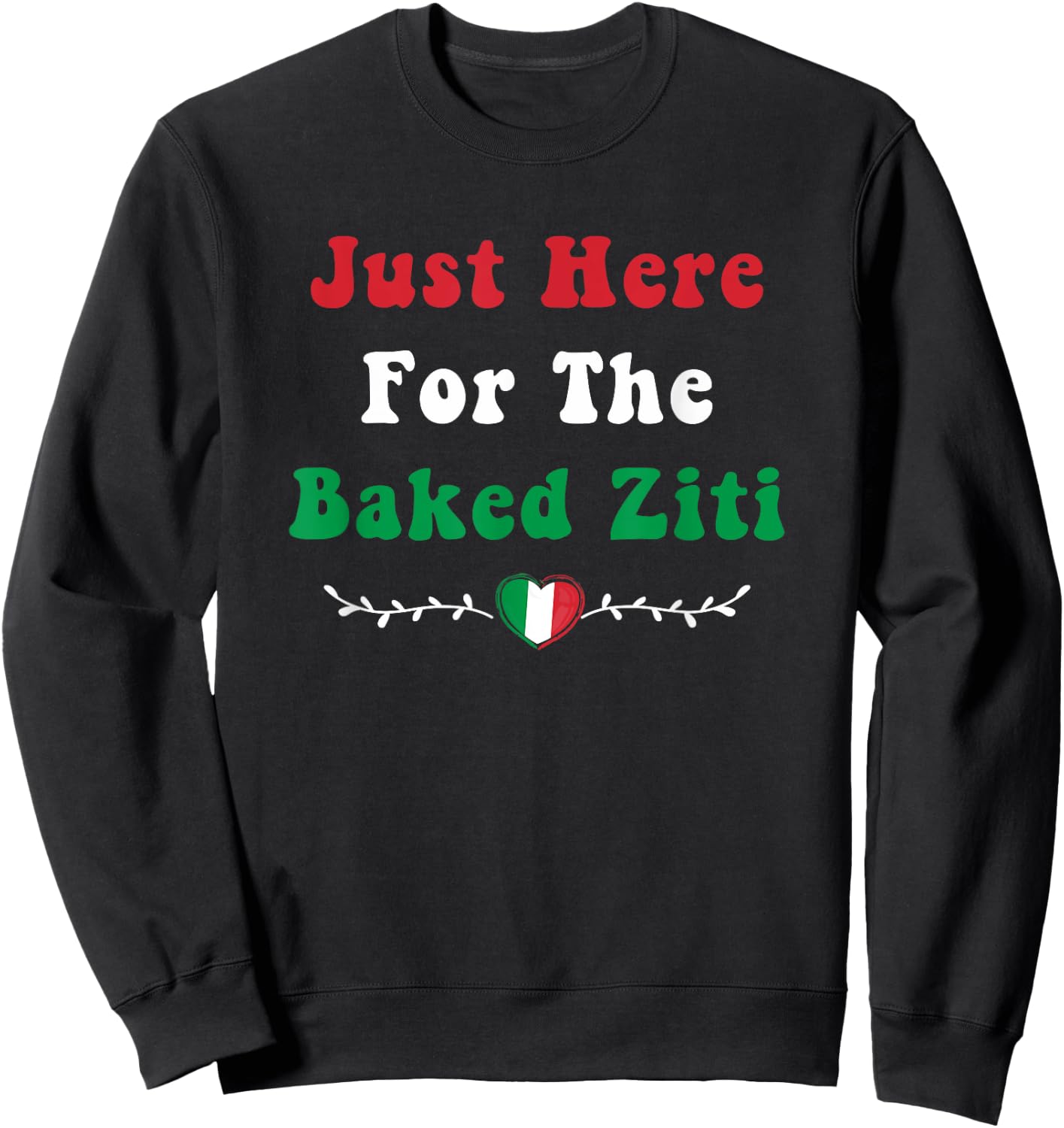 Just Here For the Baked Ziti Italian Food Funny Pasta Foodie Sweatshirt - Sweatshirt | Black