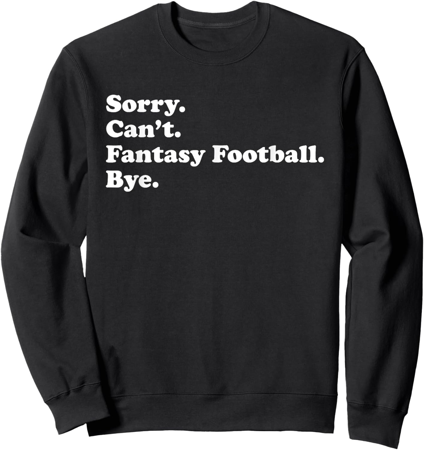 Sorry Can't Bye - Funny Fantasy Football Sweatshirt - Sweatshirt | Black