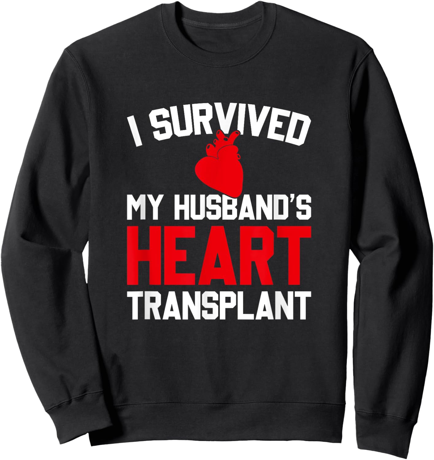 I Survived My Husband's Heart Transplant, New Heart Sweatshirt - Sweatshirt | Black