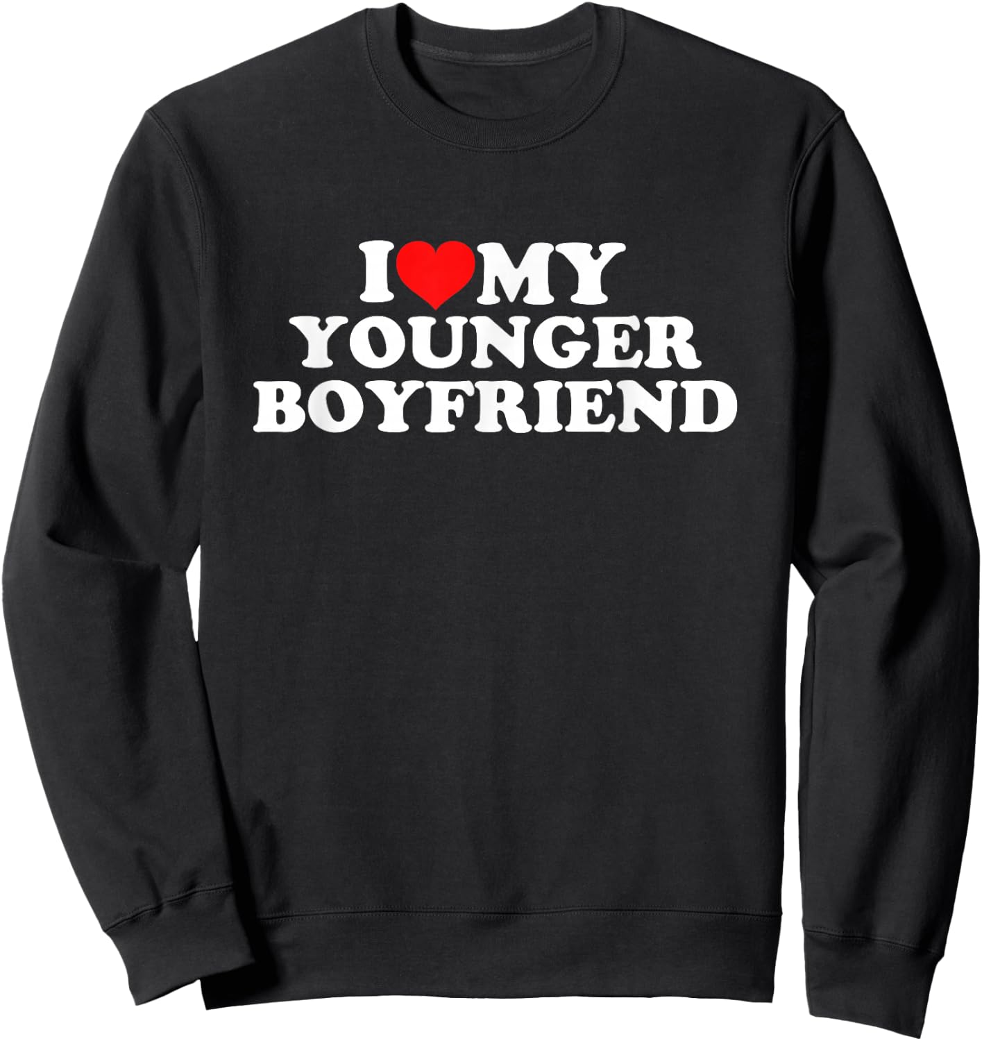 I Love My Younger Boyfriend Sweatshirt - Sweatshirt | Black