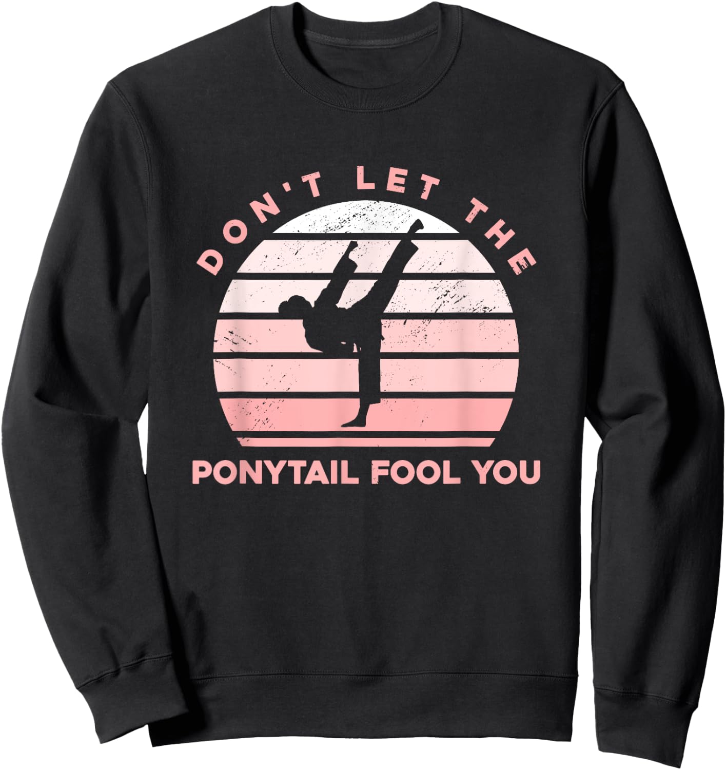 Funny Taekwondo - Don't Let The Ponytail Fool You Sweatshirt - Sweatshirt | Black