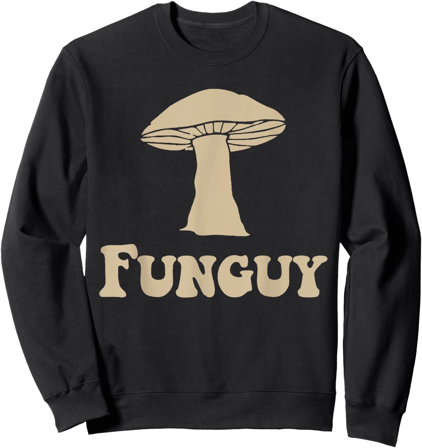 Fungi Fun Guy Funny Mushroom lover Sweatshirt - Sweatshirt | Black
