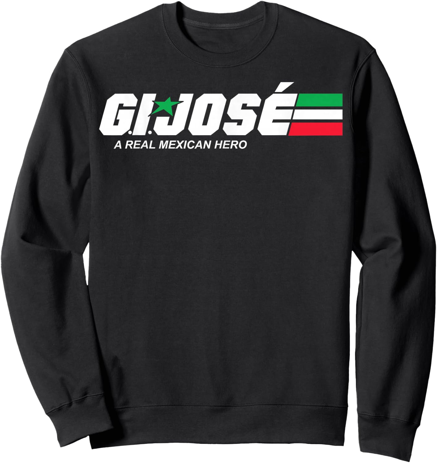 GI Jose A Real Mexican Hero Essential Sweatshirt - Sweatshirt | Black