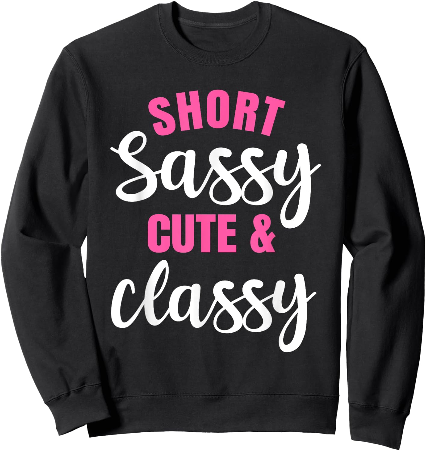 Short Girls Women Slim Petite Thin Lady Sassy Cute & Classy Sweatshirt - Sweatshirt | Black