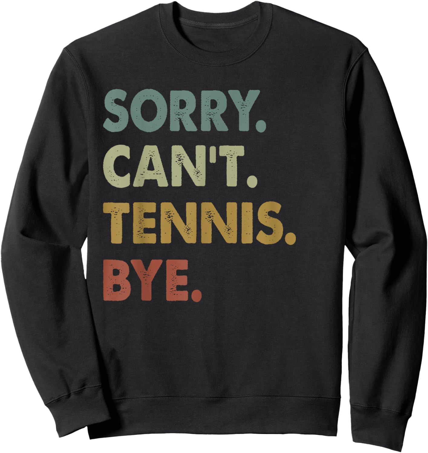 Sorry Can't Tennis Bye Vintage Retro Tennis Player Sweatshirt - Sweatshirt | Black