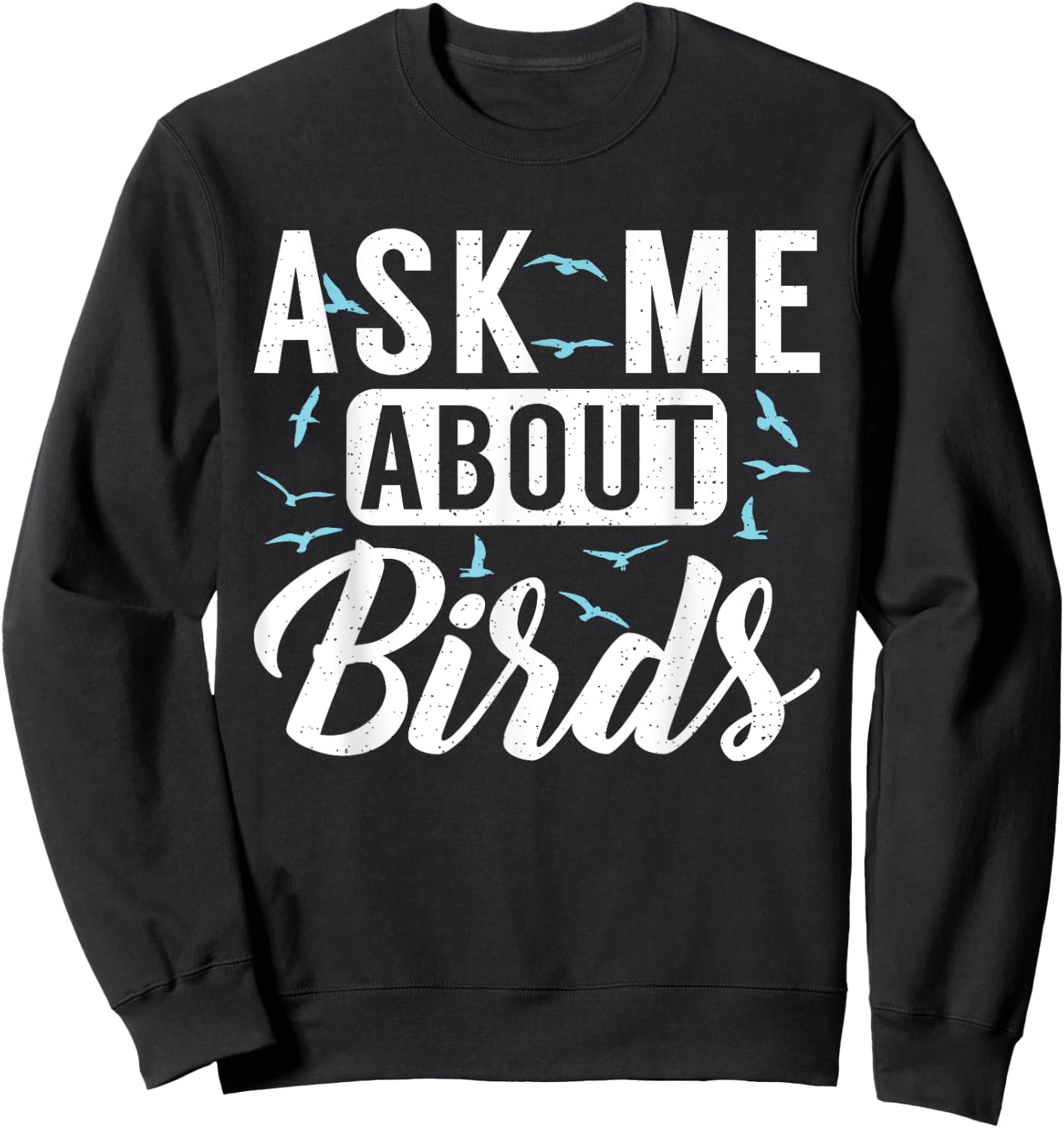 Ask me about Birds Funny Bird Lover Sweatshirt - Sweatshirt | Black