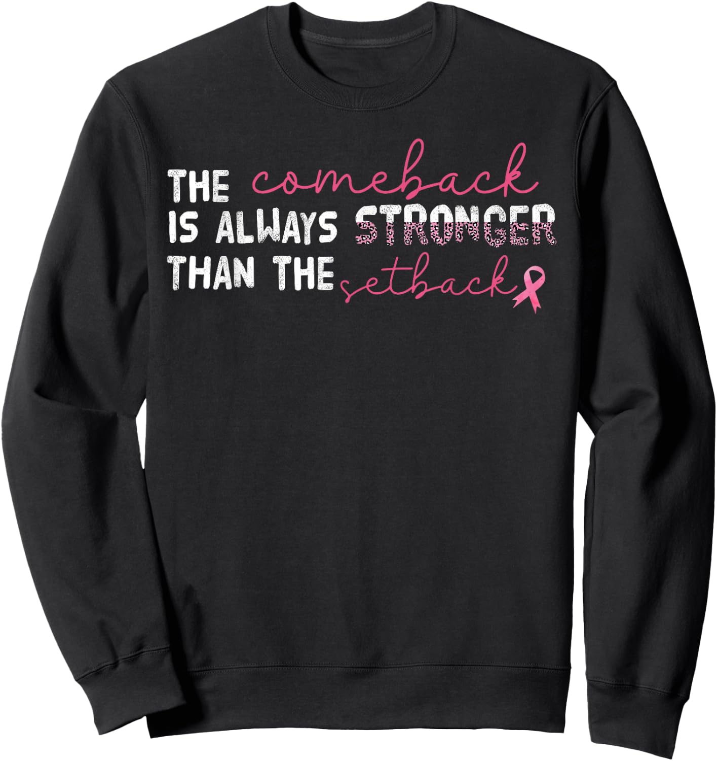 The Comeback Is Always Stronger Than Setback Breast Cancer Sweatshirt - Sweatshirt | Black