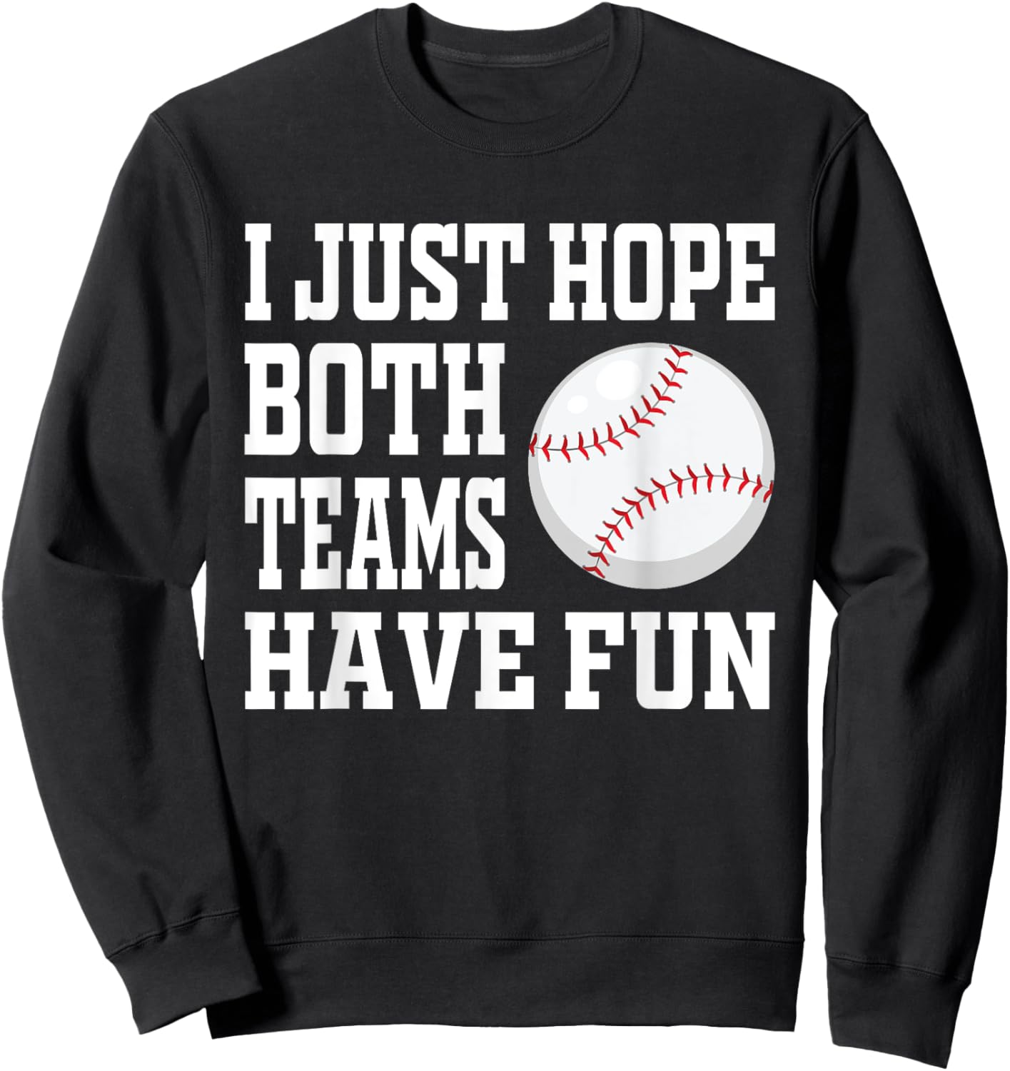 I Just Hope Both Teams Have Fun Baseball Sweatshirt - Sweatshirt | Black