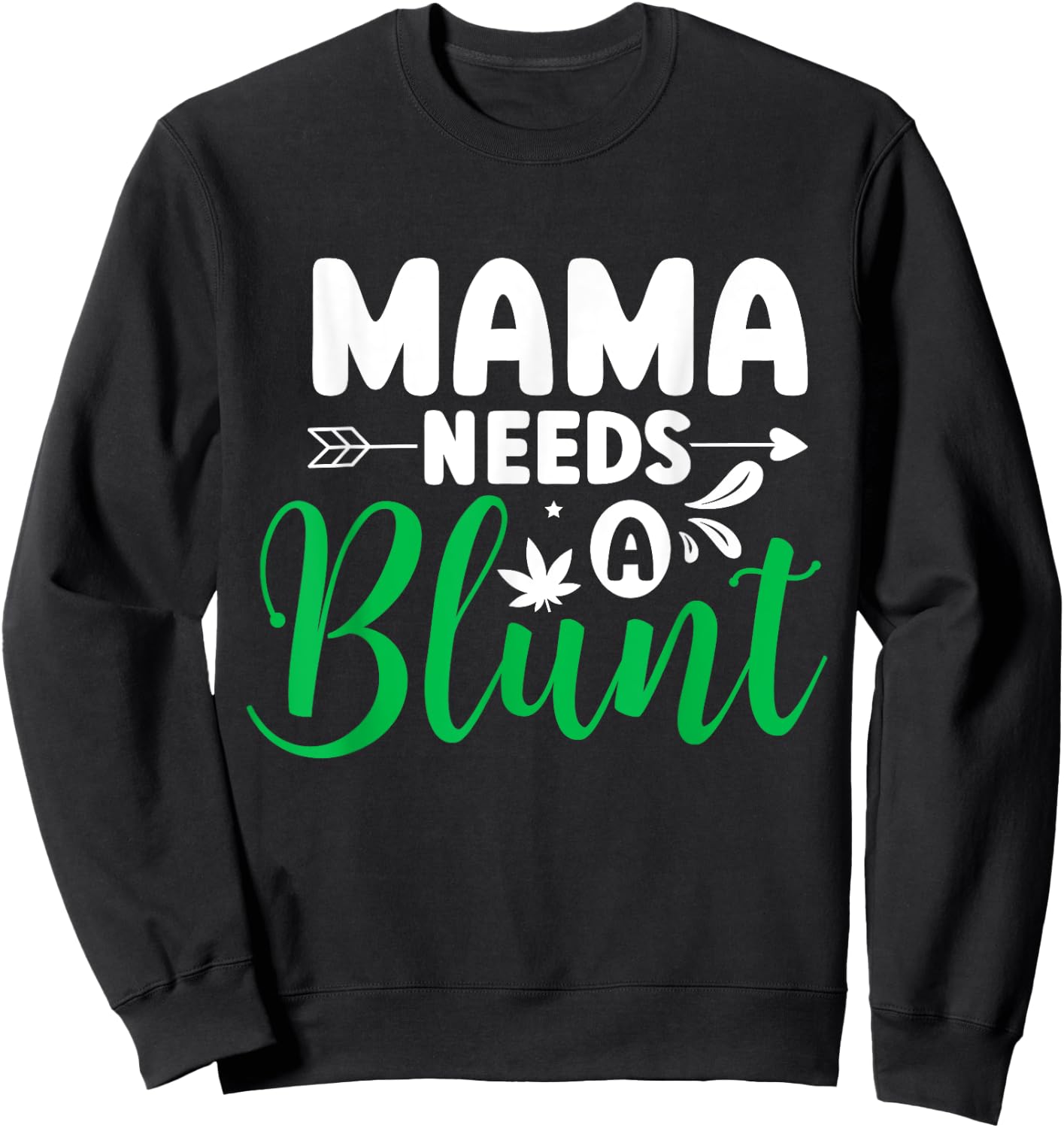 Mama Needs a Blunt Funny Weed Mom Saying Stoner Mother Sweatshirt - Sweatshirt | Black