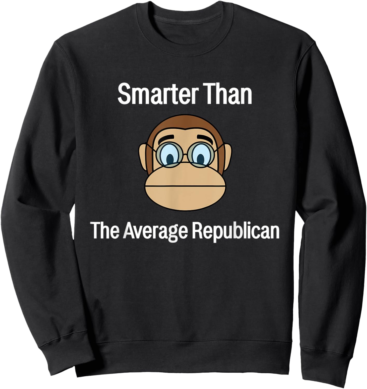 Smarter Than The Average Republican Monkey With Glasses Sweatshirt - Sweatshirt | Black