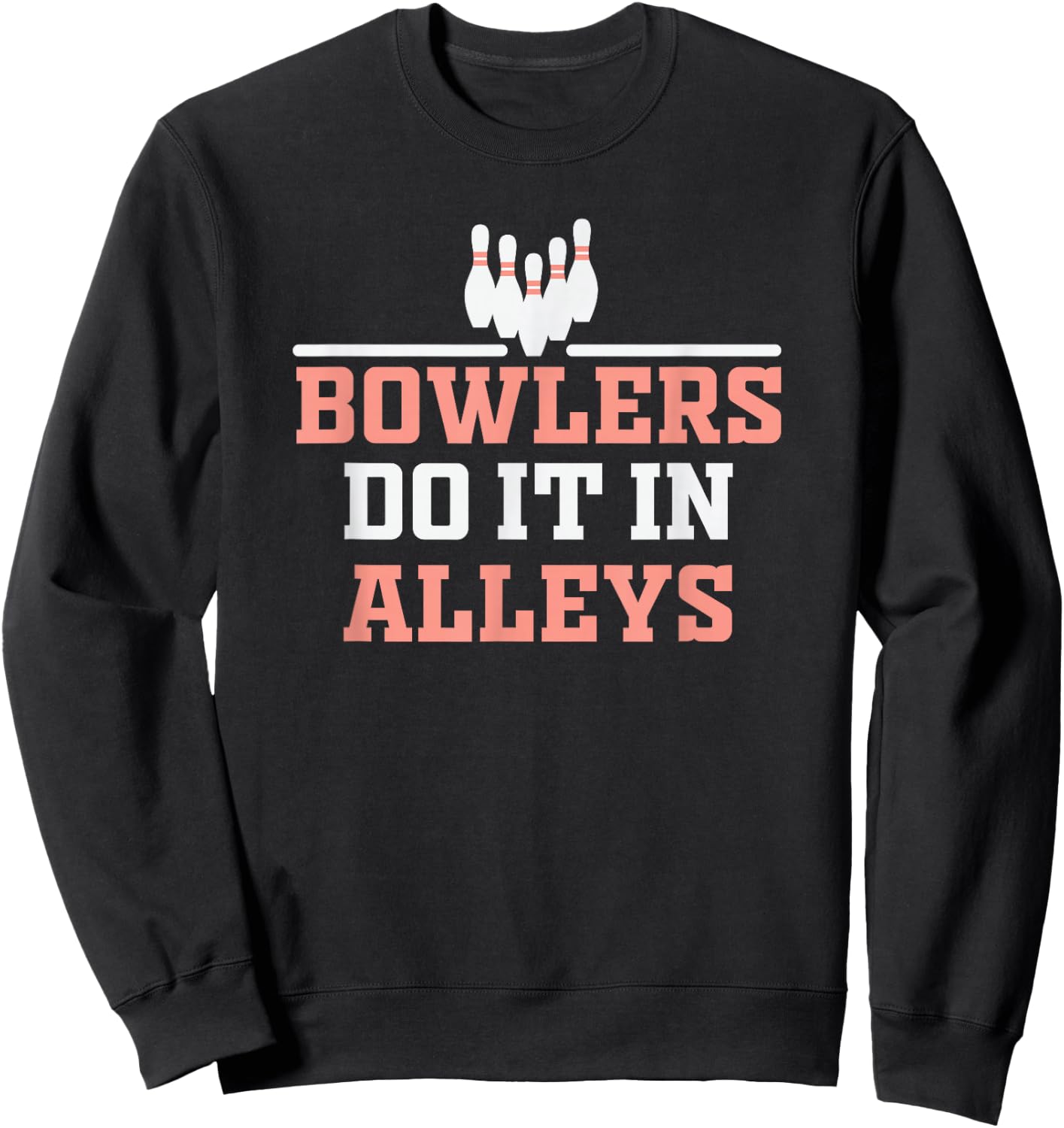 Bowlers do it in Alleys Bowling Design Sweatshirt - Sweatshirt | Black