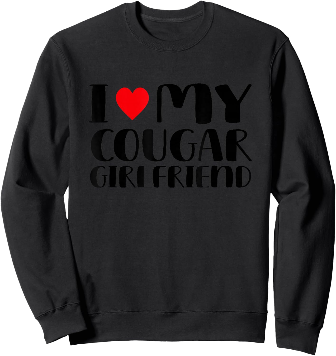 I Love My Cougar Girlfriend Sweatshirt - Sweatshirt | Black