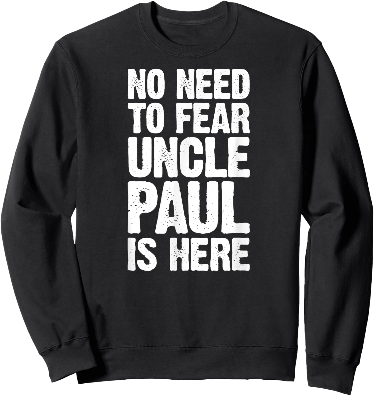 No Need To Fear Uncle Paul Is Here Personalized Name Uncle Sweatshirt - Sweatshirt | Black