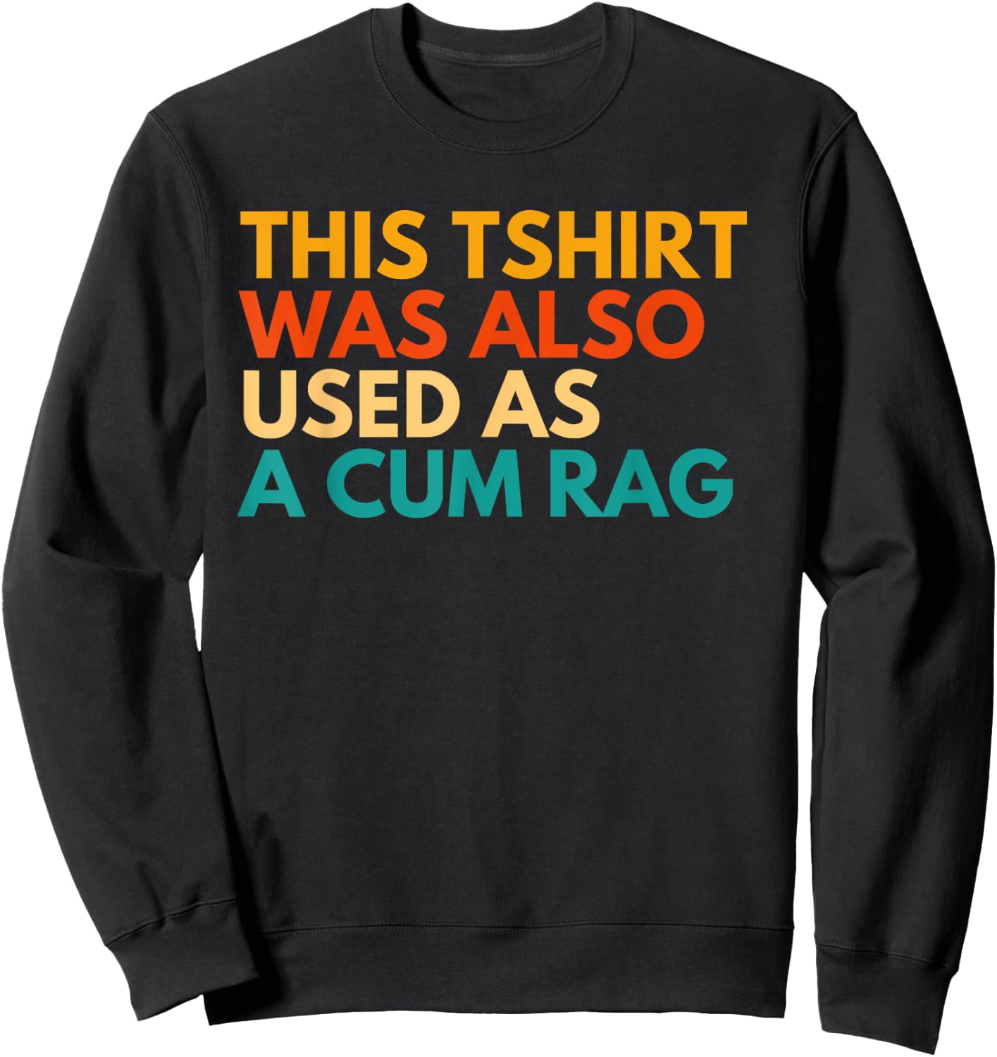 This Was Also Used As A Cum Rag Apparel Vintage Funny Design Sweatshirt - Sweatshirt | Black