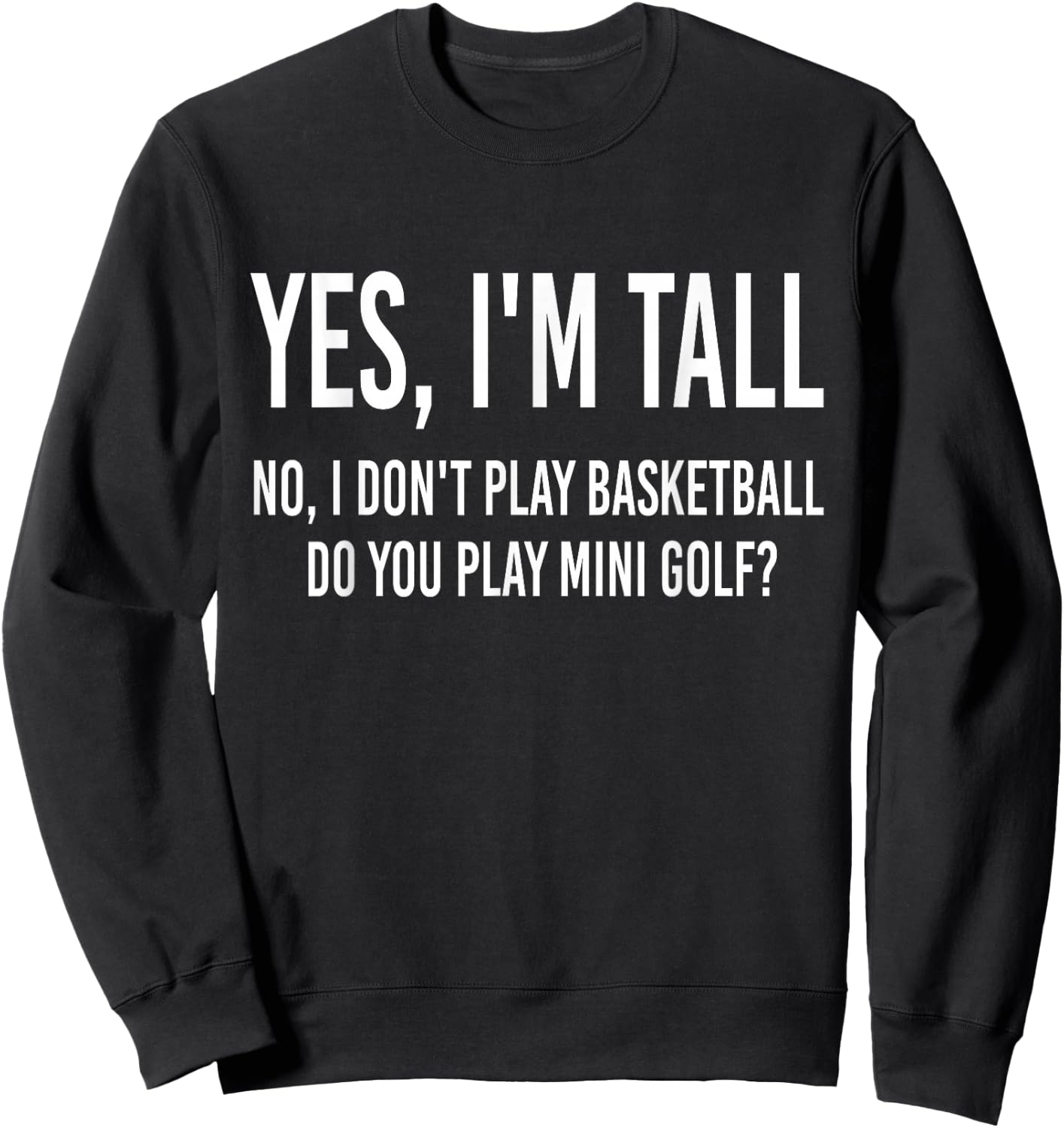 Yes I'm Tall I Don't Play Basketball Do you Play Mini Golf Sweatshirt - Sweatshirt | Black