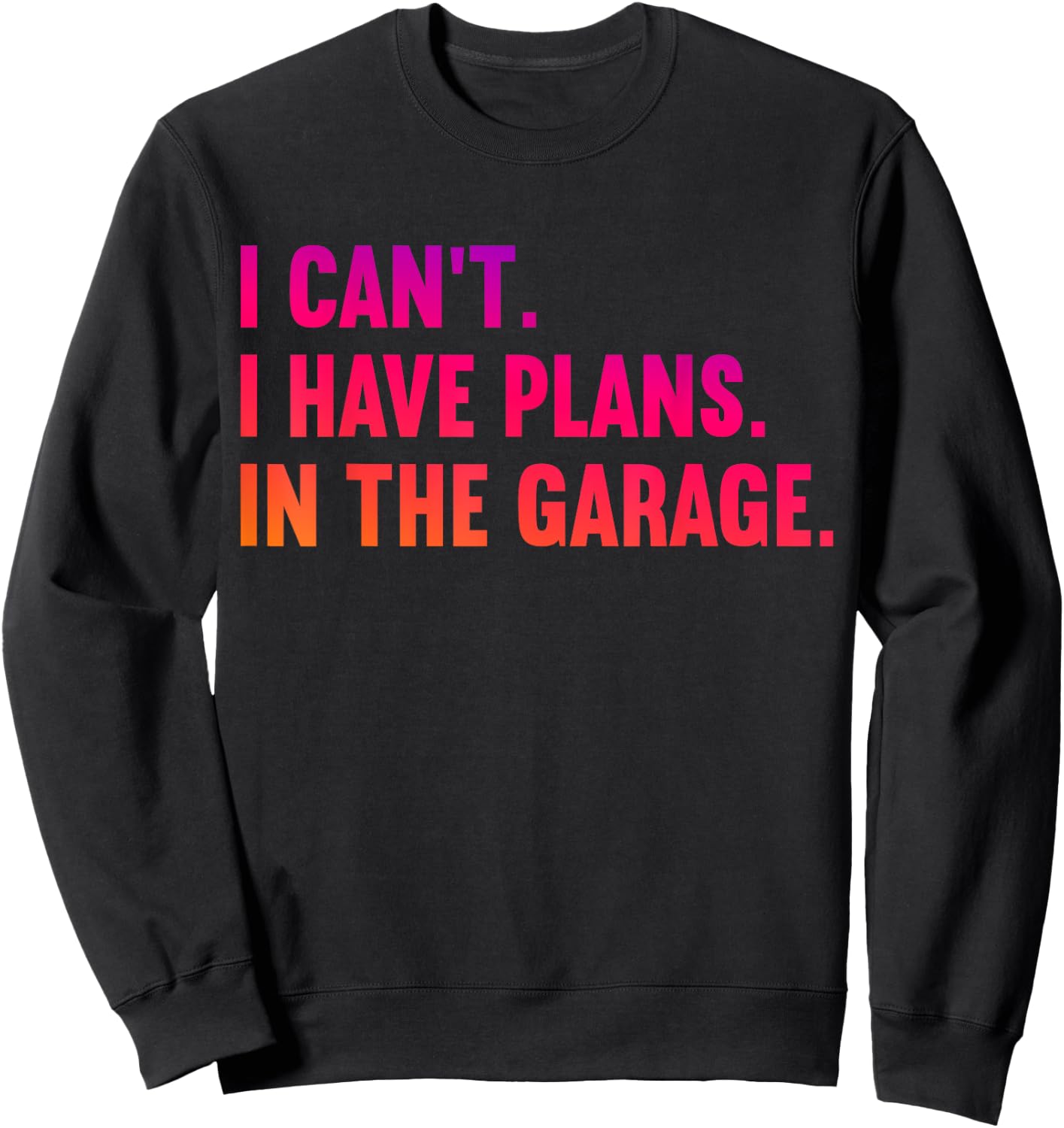 I Cant I Have Plans In The Garage Fathers Day Car Mechanics Sweatshirt - Sweatshirt | Black