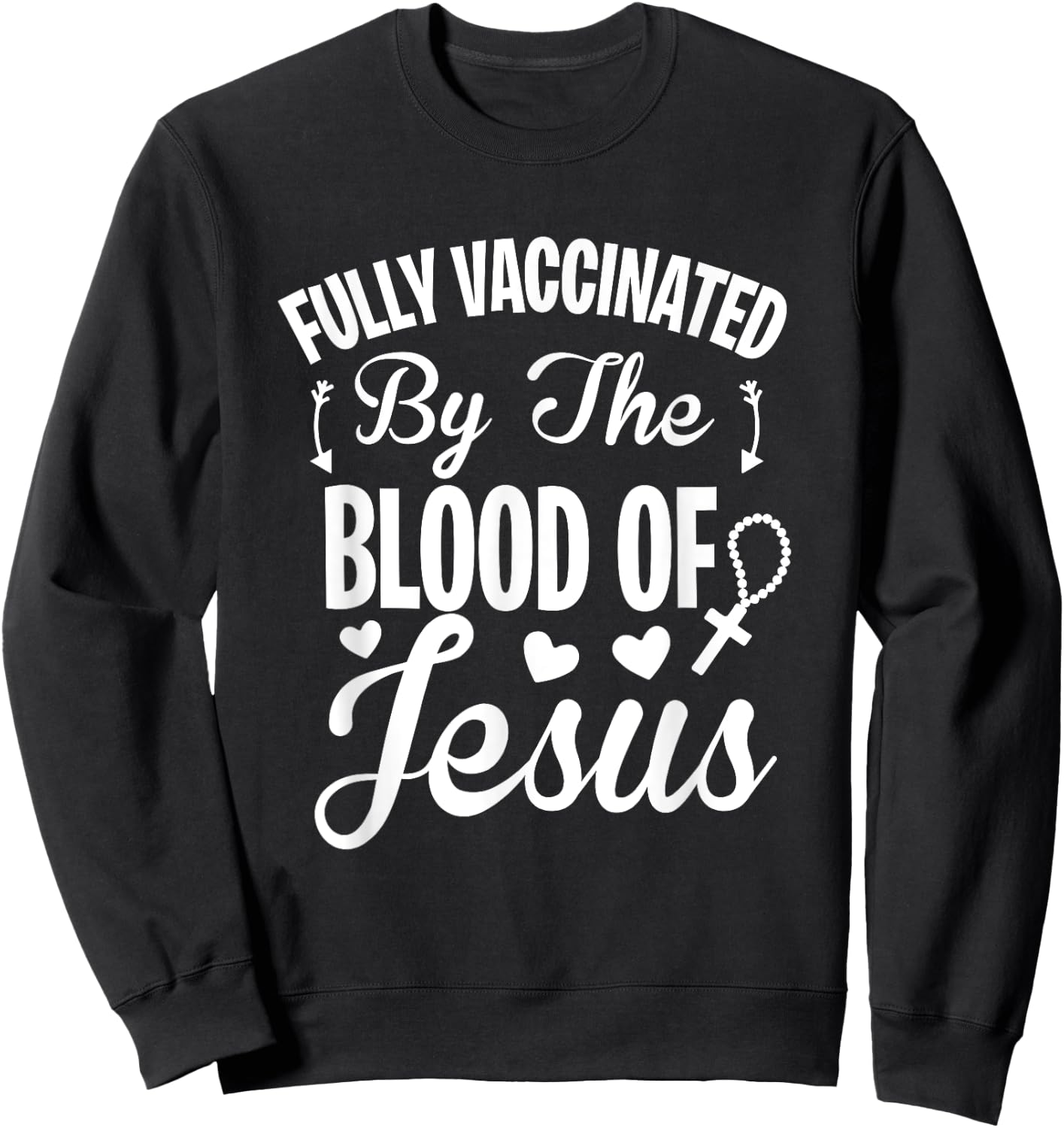 Fully Vaccinated by the Blood of Jesus - Christ Lord Rosary Sweatshirt - Sweatshirt | Black