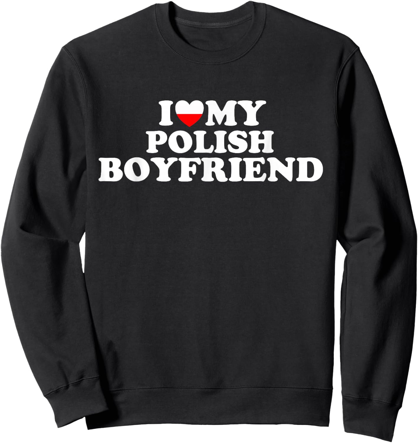 I Love My Polish Boyfriend Sweatshirt - Sweatshirt | Black