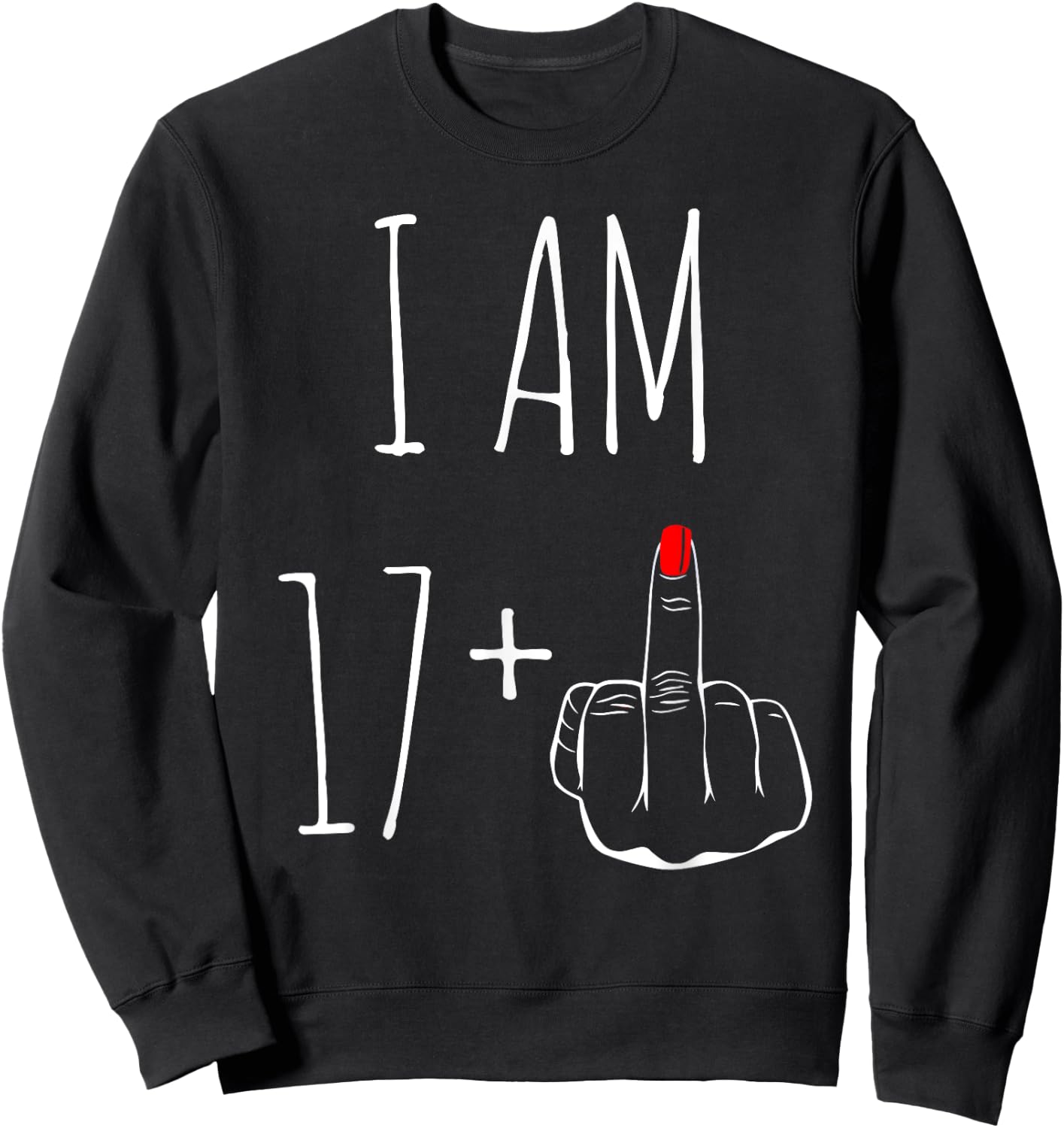 I Am 17 Plus 1 Middle Finger For A 18th Birthday Sweatshirt - Sweatshirt | Black
