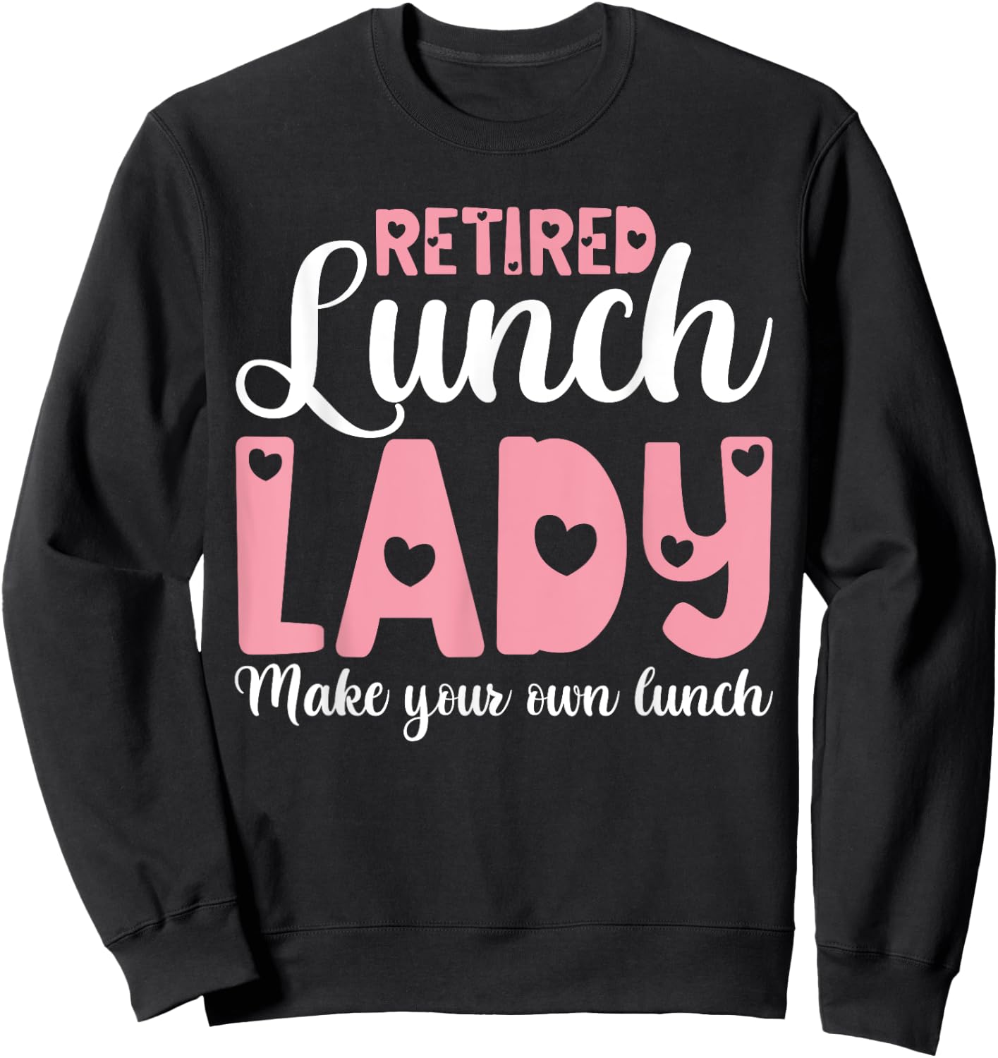 Retired Lunch Lady Make Your Own Lunch Shirts, Retirement Sweatshirt - Sweatshirt | Black