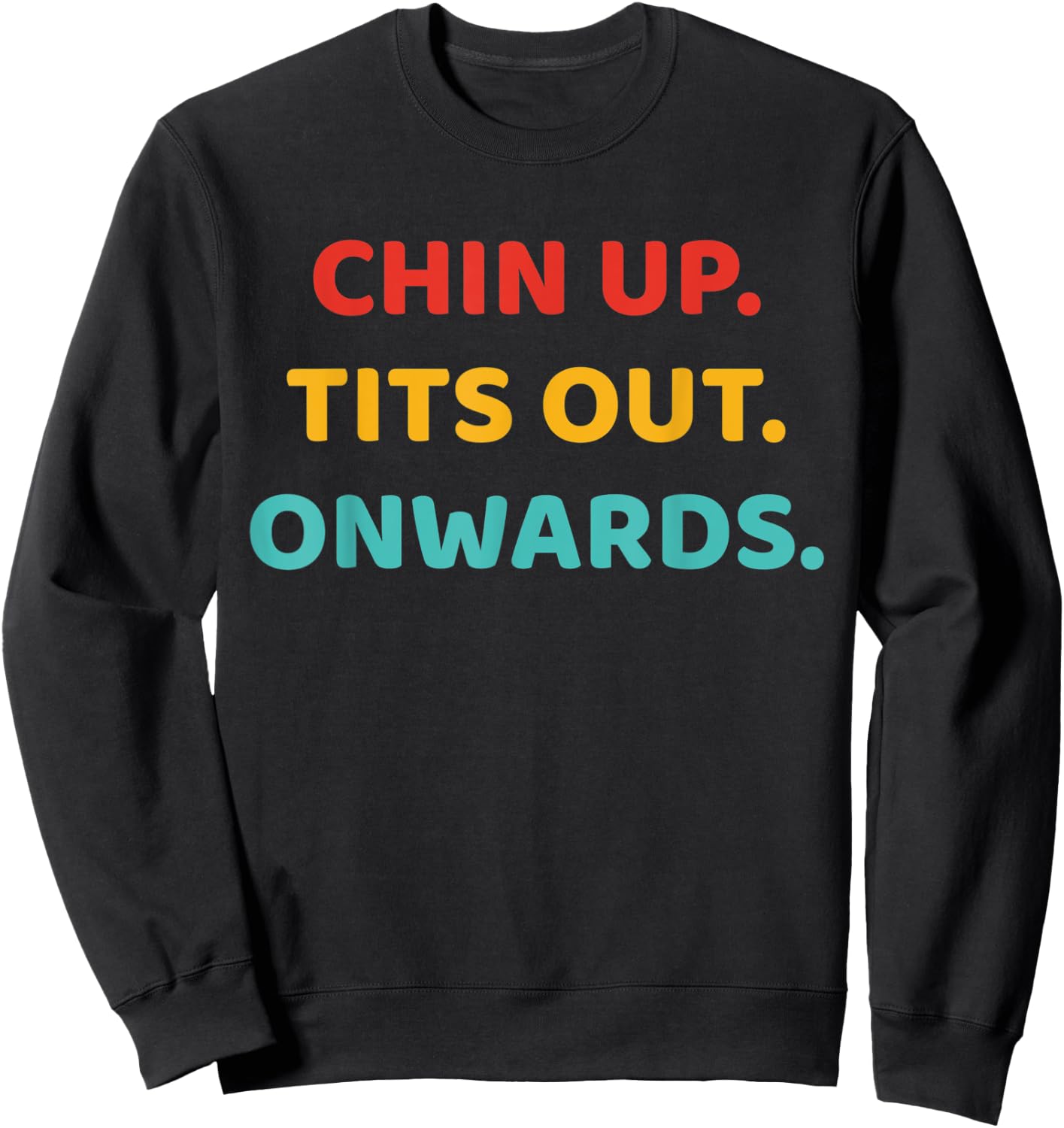 Chin Up Tits Out Onwards Apparel Sweatshirt - Sweatshirt | Black