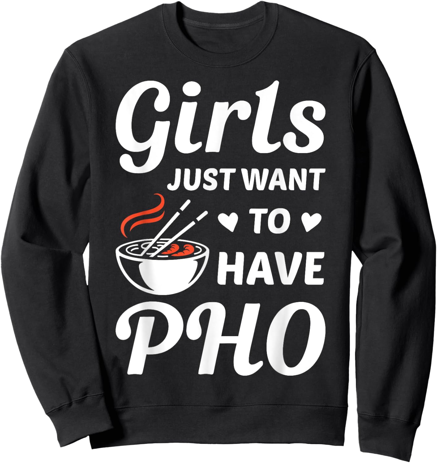 Girls Just Want To have PHO Funny PHO Food Lover Outift Sweatshirt - Sweatshirt | Black